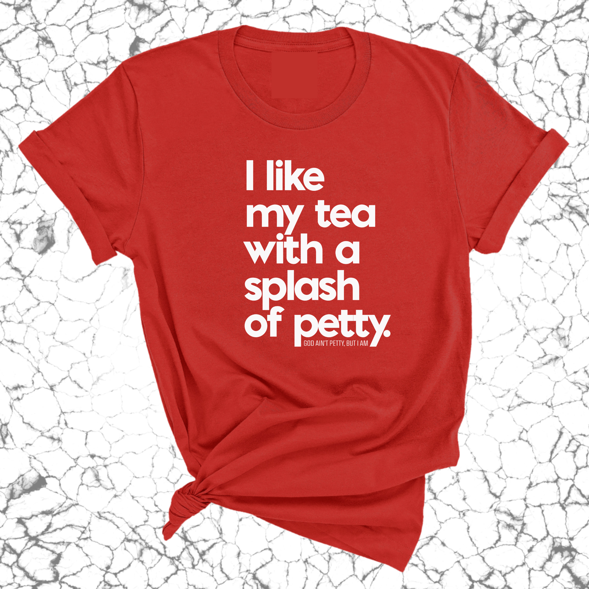 I like my tea with a Splash of Petty Unisex Tee-T-Shirt-The Original God Ain't Petty But I Am