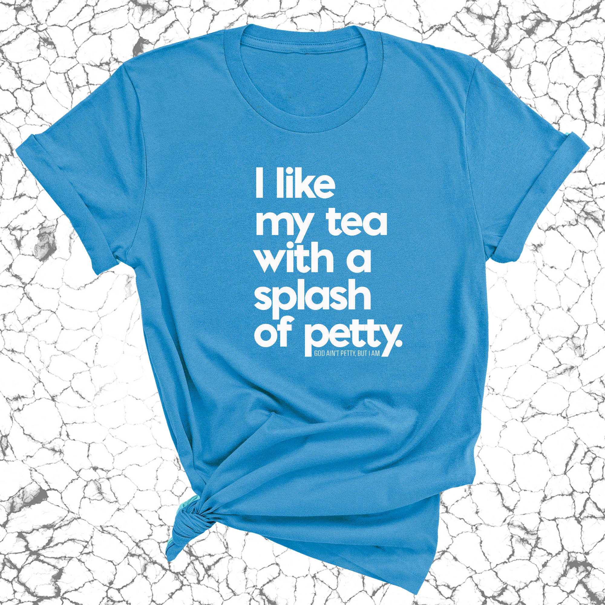 I like my tea with a Splash of Petty Unisex Tee-T-Shirt-The Original God Ain't Petty But I Am