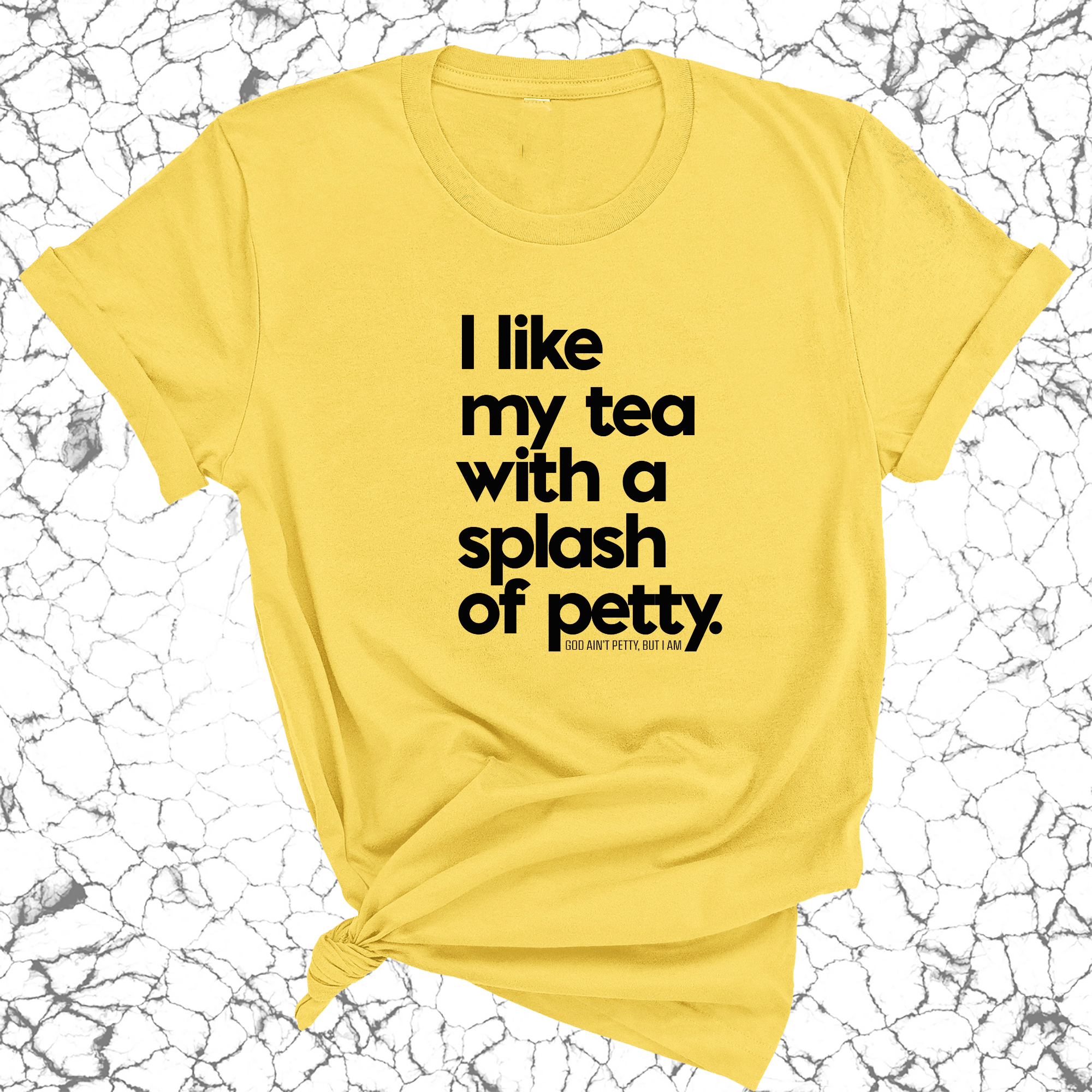 I like my tea with a Splash of Petty Unisex Tee-T-Shirt-The Original God Ain't Petty But I Am