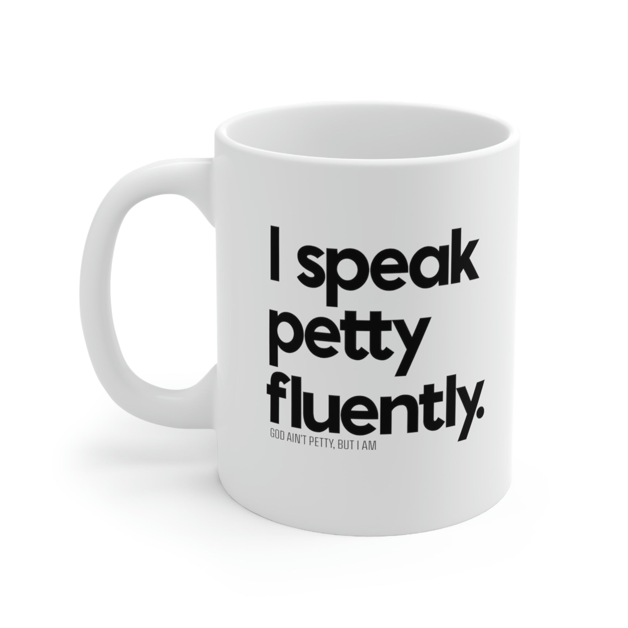 I speak petty fluently Mug 11oz (White/Black)-Mug-The Original God Ain't Petty But I Am