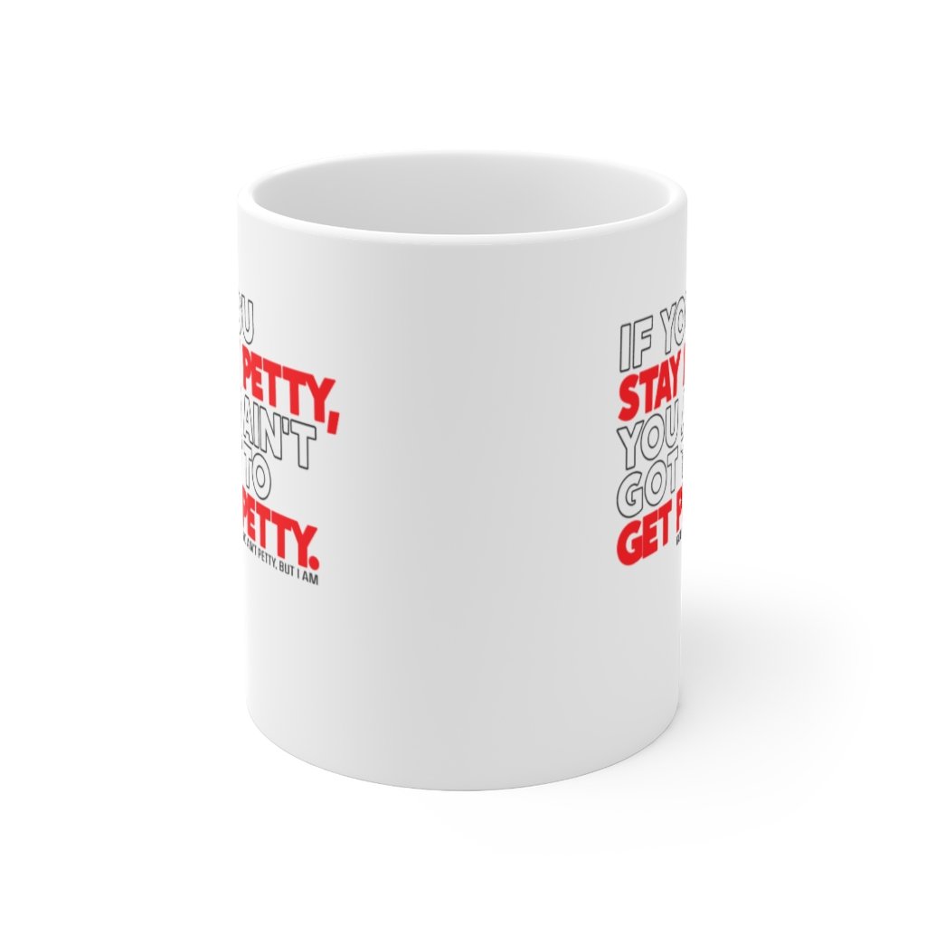 If You Stay Petty, You Ain't Got to Get Petty Ceramic Mug 11oz (White/Black/Red)-Mug-The Original God Ain't Petty But I Am