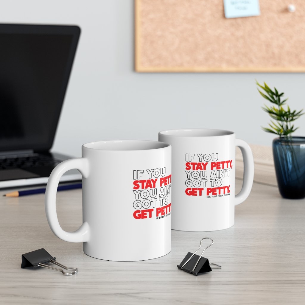 If You Stay Petty, You Ain't Got to Get Petty Ceramic Mug 11oz (White/Black/Red)-Mug-The Original God Ain't Petty But I Am