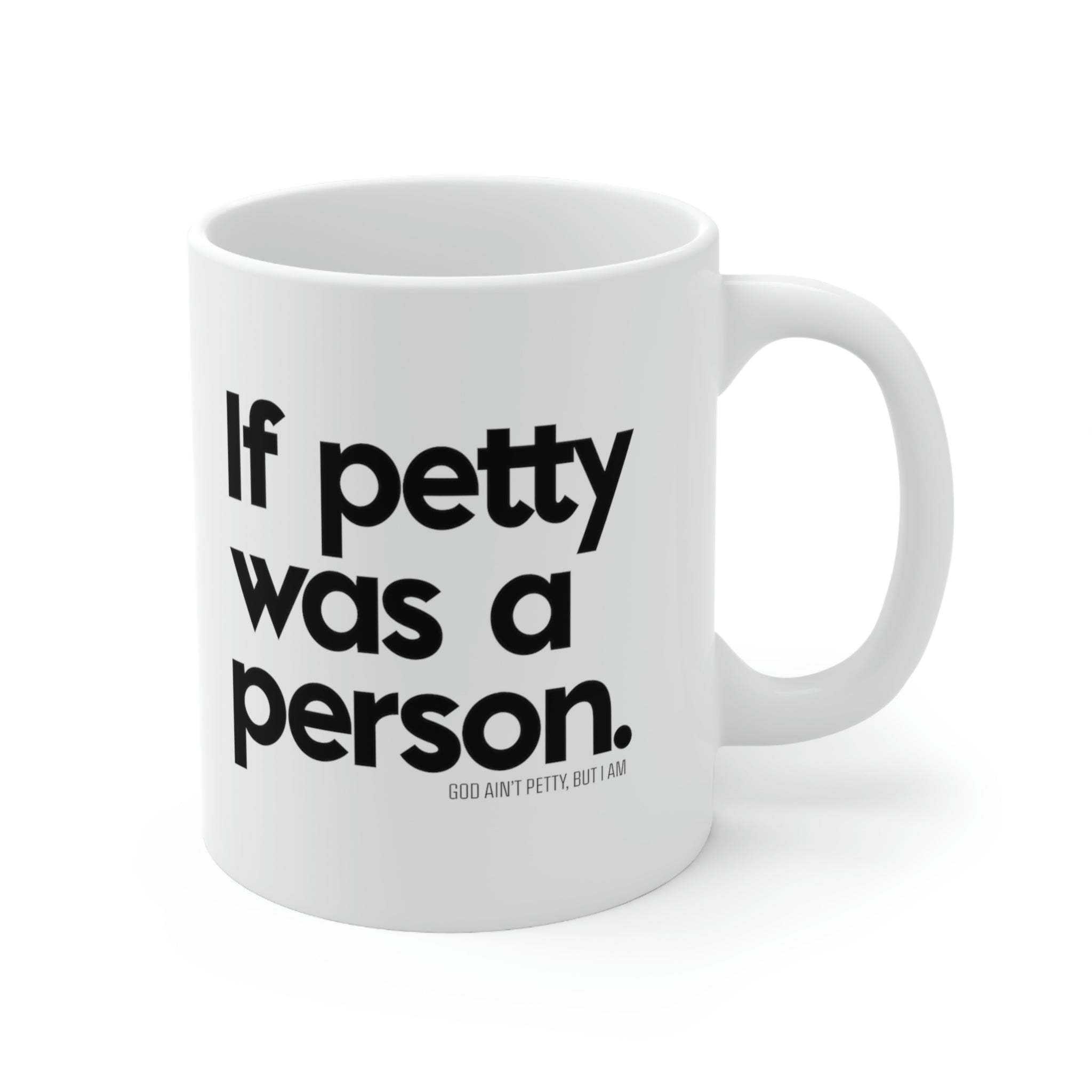 If petty was a person 11oz (White/Black)-Mug-The Original God Ain't Petty But I Am