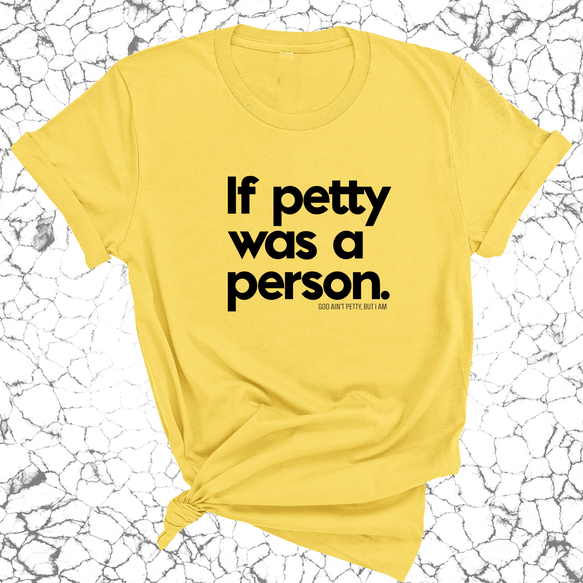 If petty was a person Unisex Tee-T-Shirt-The Original God Ain't Petty But I Am