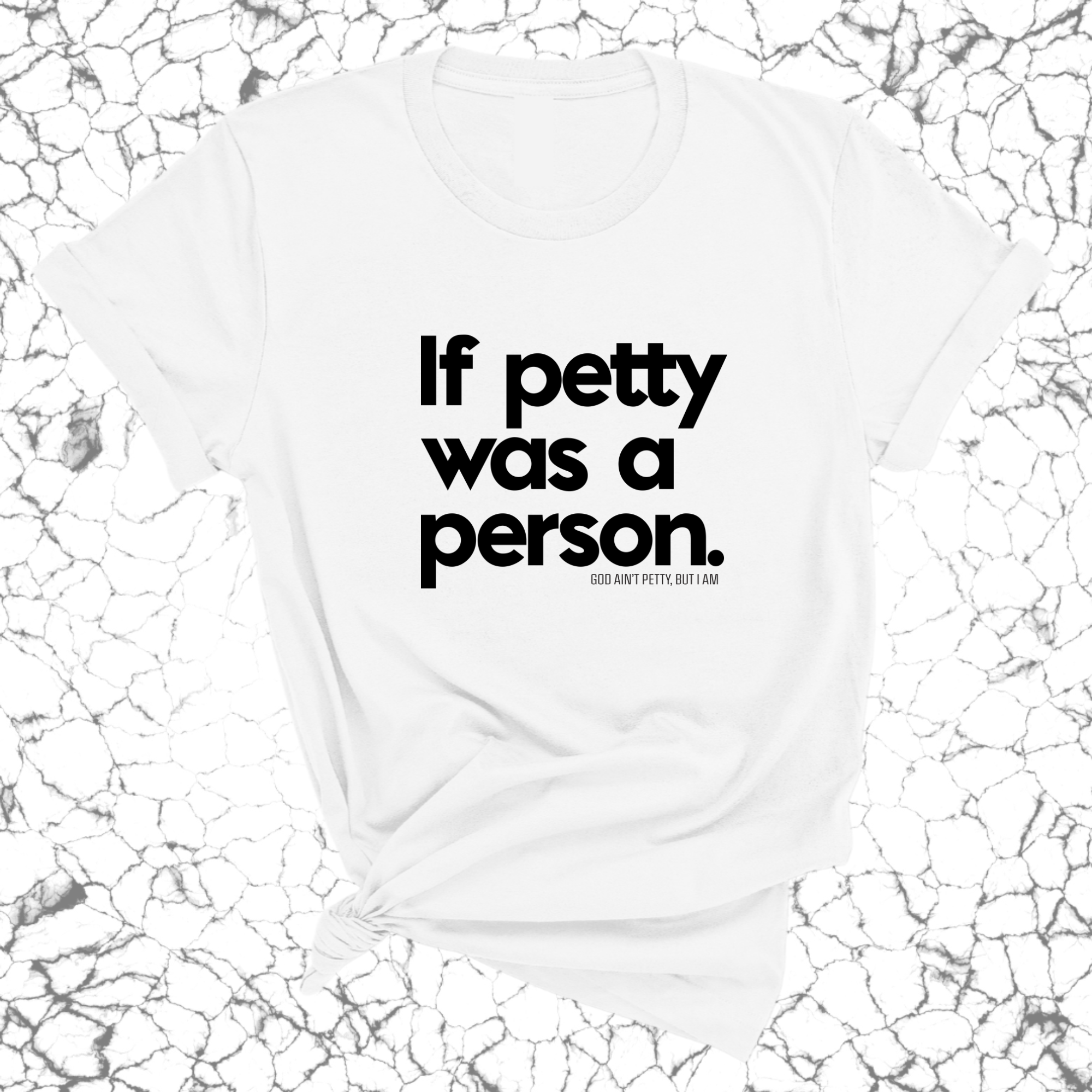 If petty was a person Unisex Tee-T-Shirt-The Original God Ain't Petty But I Am