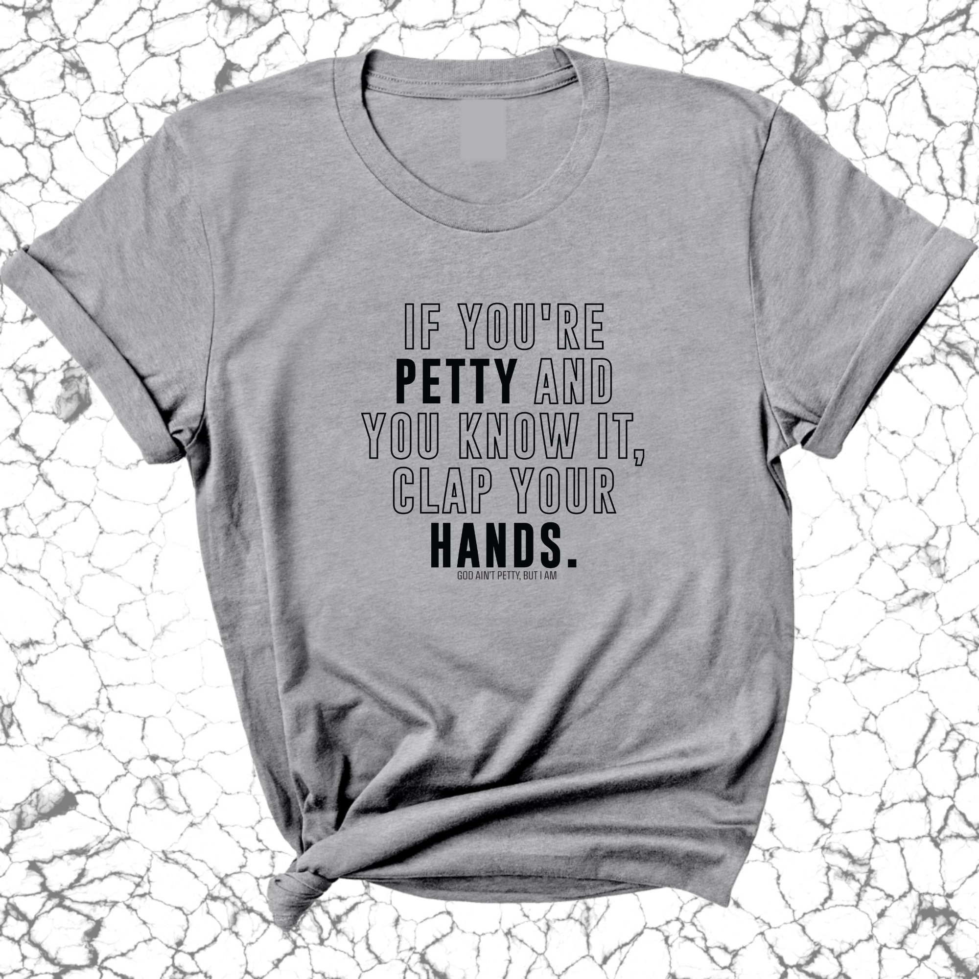 If you're Petty and you know it, clap your hands Unisex Tee-T-Shirt-The Original God Ain't Petty But I Am