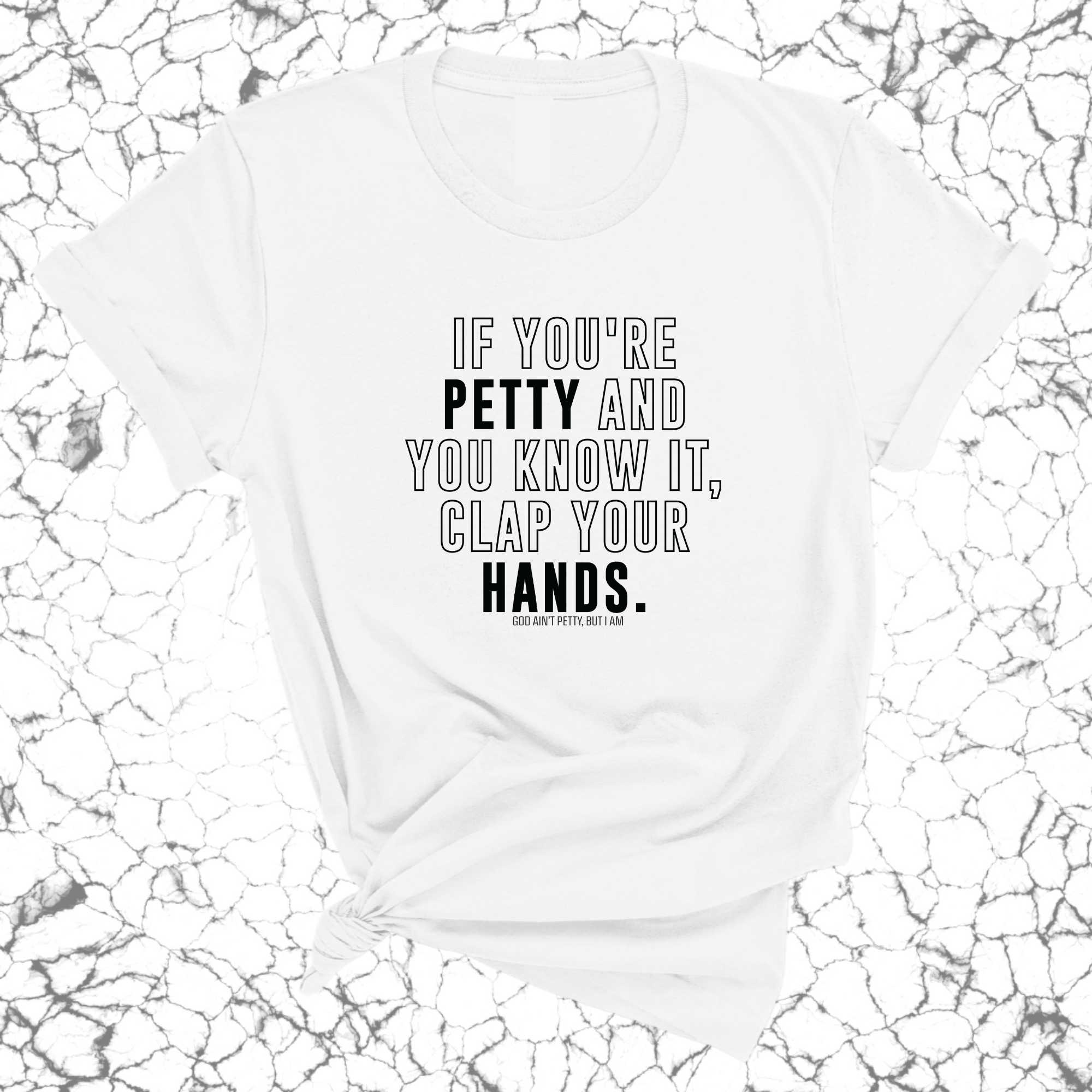 If you're Petty and you know it, clap your hands Unisex Tee-T-Shirt-The Original God Ain't Petty But I Am