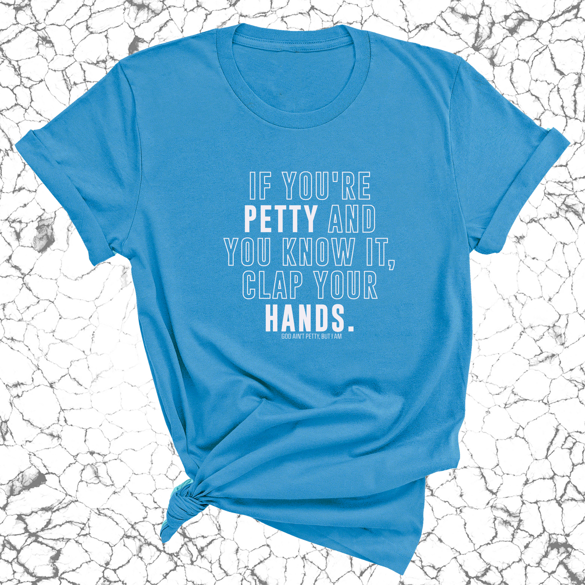 If you're Petty and you know it, clap your hands Unisex Tee-T-Shirt-The Original God Ain't Petty But I Am