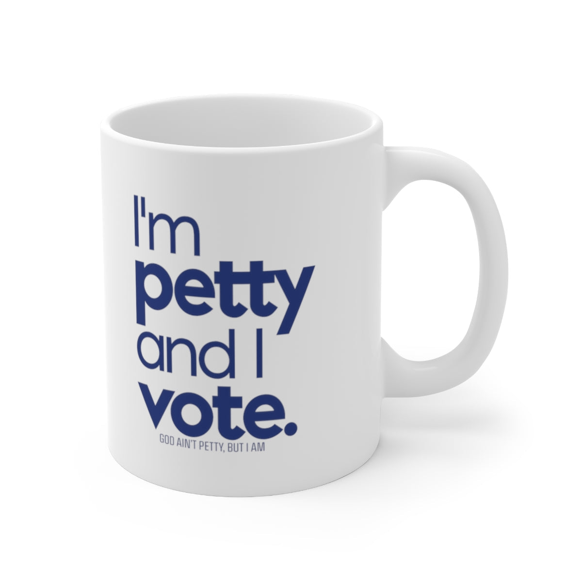 I'm Petty and I Vote Mug 11oz (White/Blue)-Mug-The Original God Ain't Petty But I Am