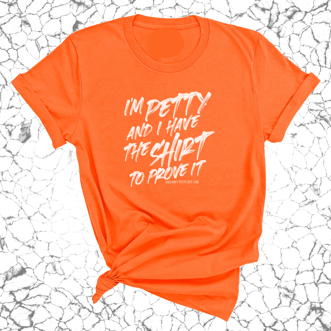 I'm Petty and I have the shirt to prove it Unisex Tee-T-Shirt-The Original God Ain't Petty But I Am