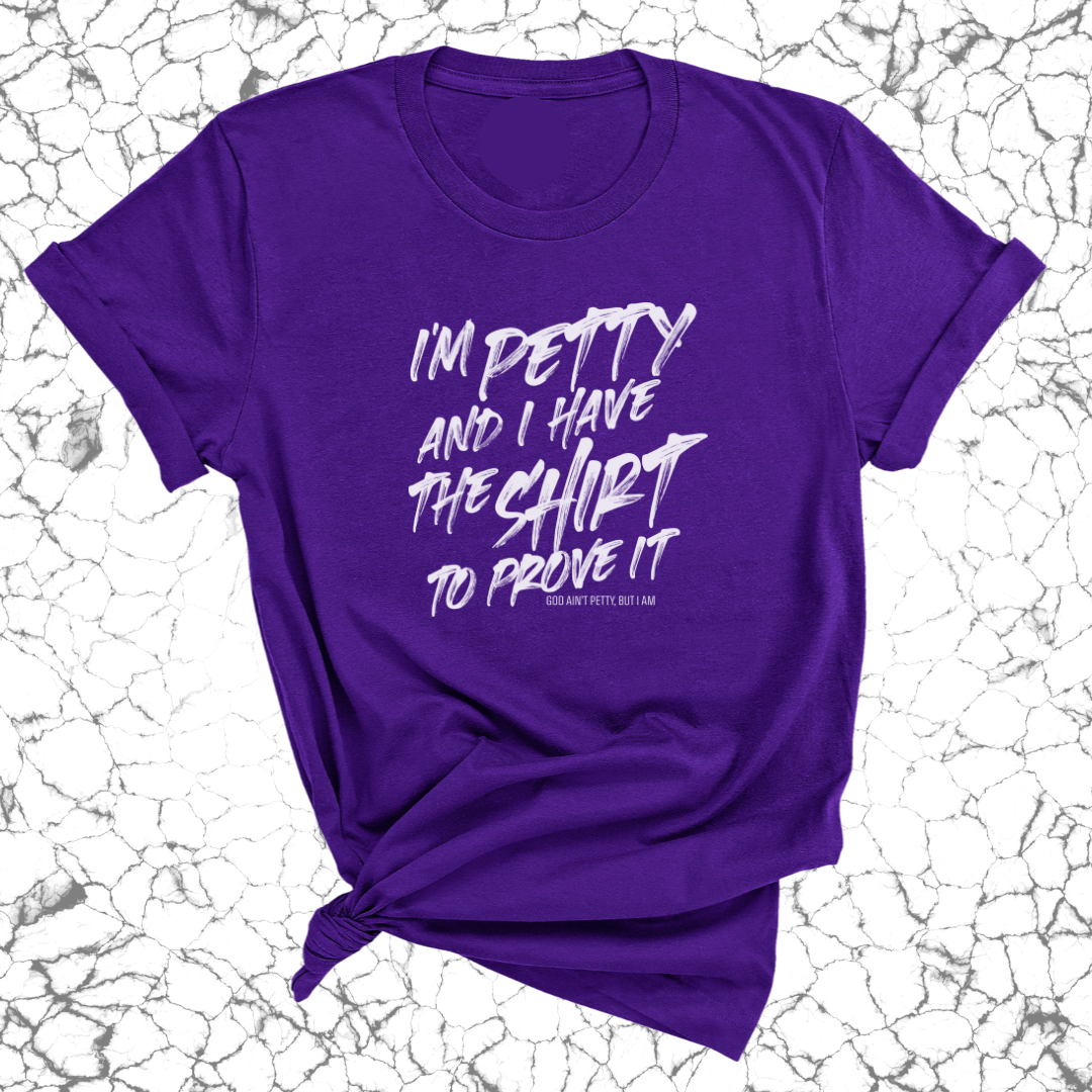 I'm Petty and I have the shirt to prove it Unisex Tee-T-Shirt-The Original God Ain't Petty But I Am