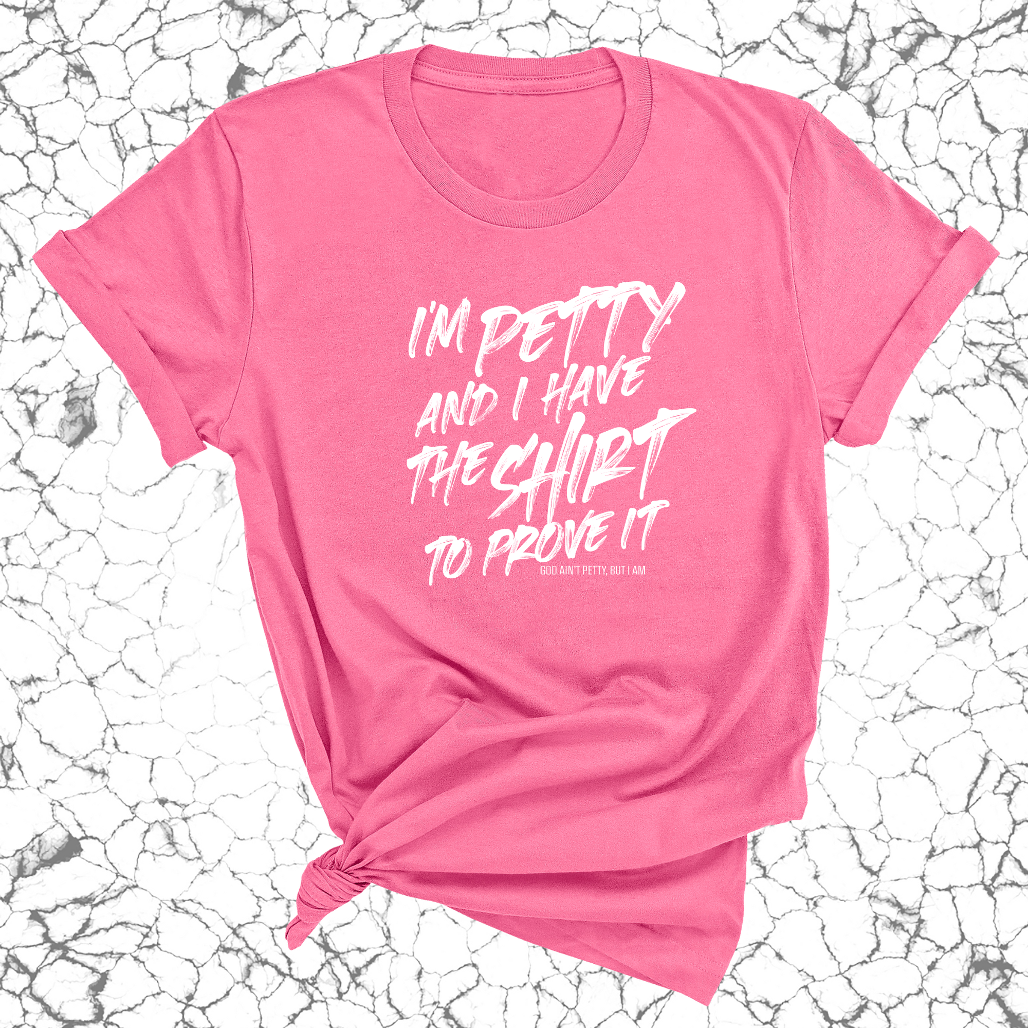 I'm Petty and I have the shirt to prove it Unisex Tee-T-Shirt-The Original God Ain't Petty But I Am