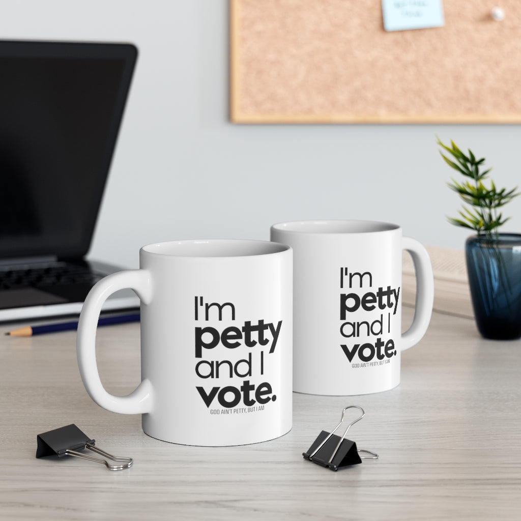 I'm Petty and I vote Mug 11oz (White/Black)-Mug-The Original God Ain't Petty But I Am