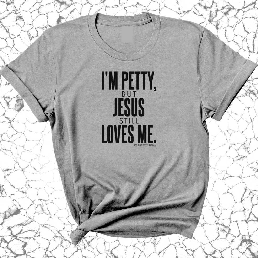 I'm Petty, but Jesus still loves me Unisex Tee-T-Shirt-The Original God Ain't Petty But I Am