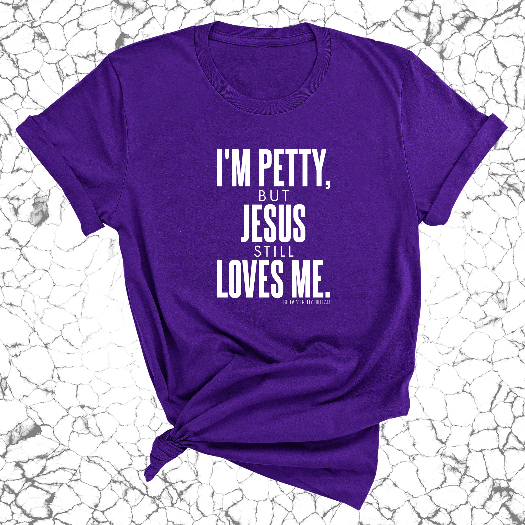 I'm Petty, but Jesus still loves me Unisex Tee-T-Shirt-The Original God Ain't Petty But I Am