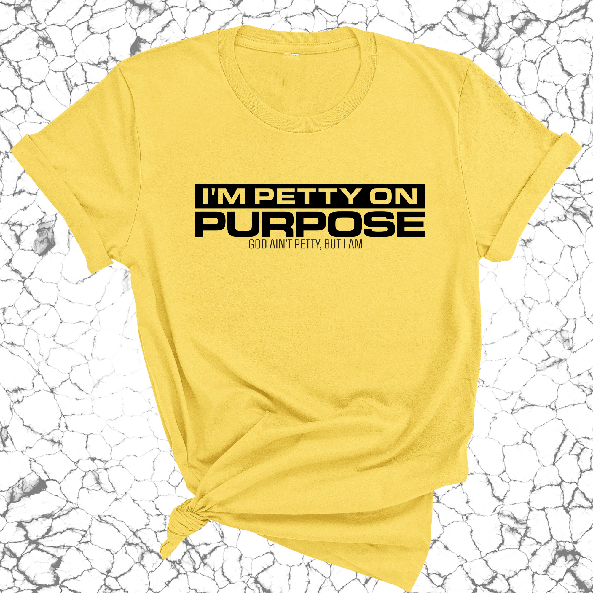 I'm Petty on Purpose Unisex Tee-T-Shirt-The Original God Ain't Petty But I Am