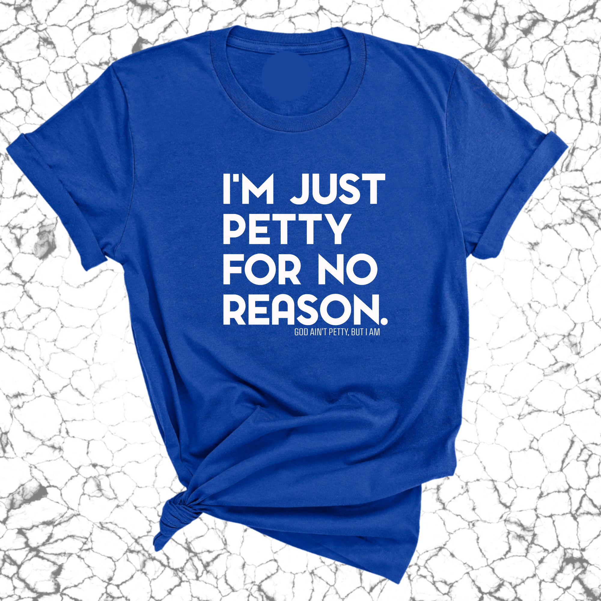 I'm just petty for no reason Unisex Tee-T-Shirt-The Original God Ain't Petty But I Am