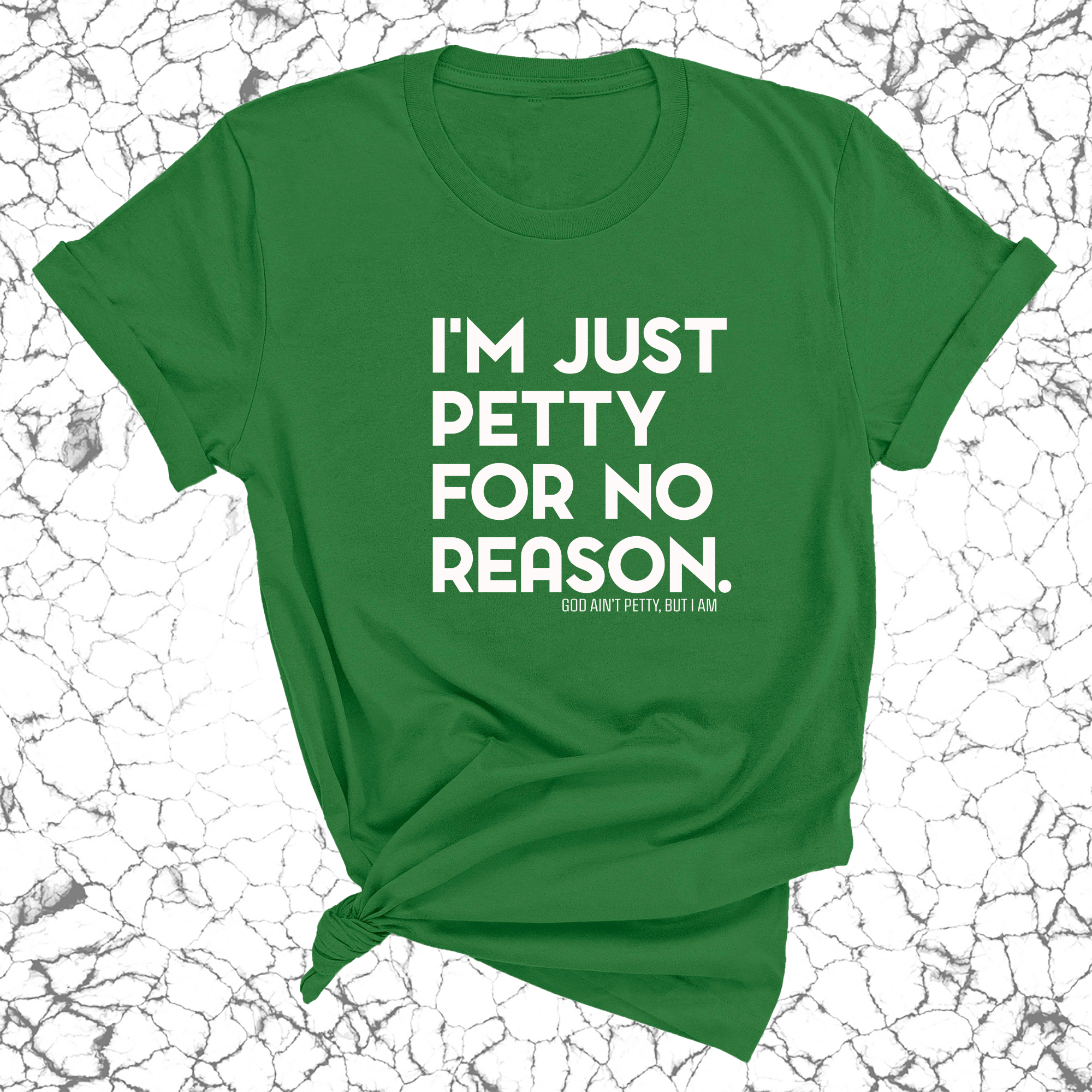 I'm just petty for no reason Unisex Tee-T-Shirt-The Original God Ain't Petty But I Am