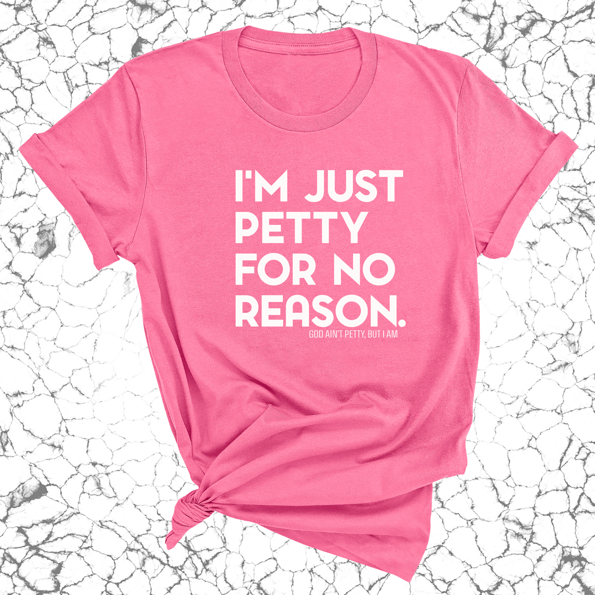 I'm just petty for no reason Unisex Tee-T-Shirt-The Original God Ain't Petty But I Am