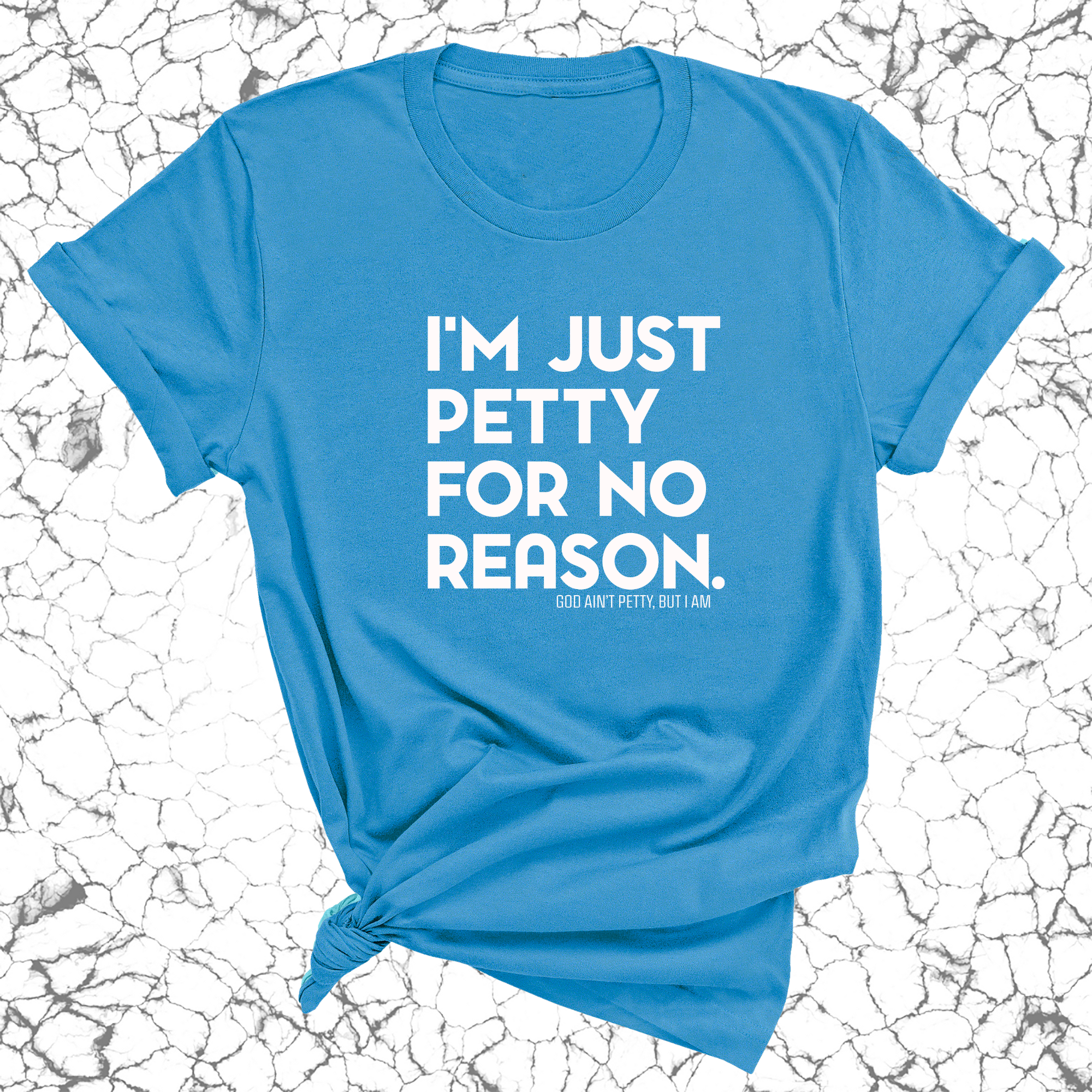 I'm just petty for no reason Unisex Tee-T-Shirt-The Original God Ain't Petty But I Am