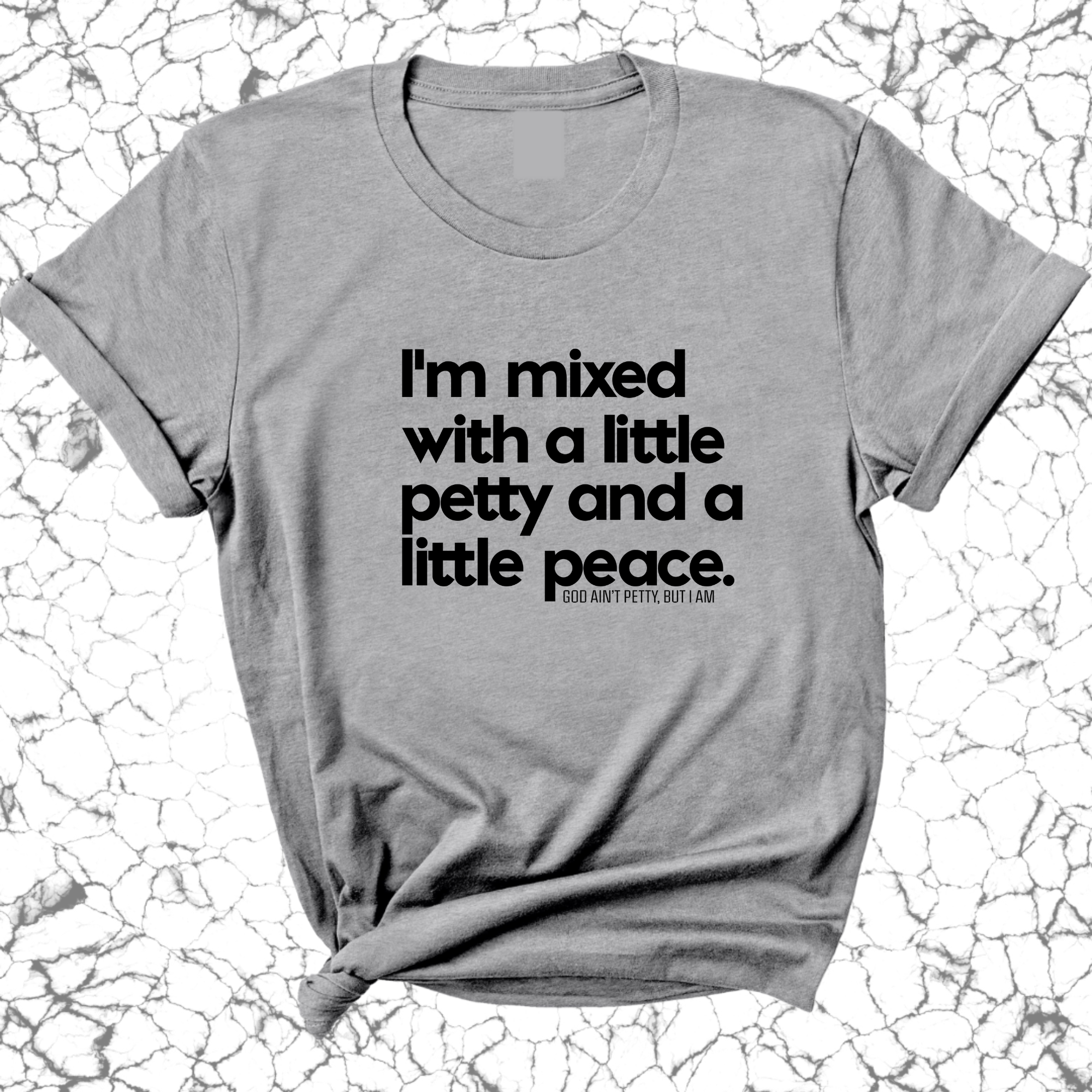 I'm mixed with a little petty and a little peace Unisex Tee-T-Shirt-The Original God Ain't Petty But I Am