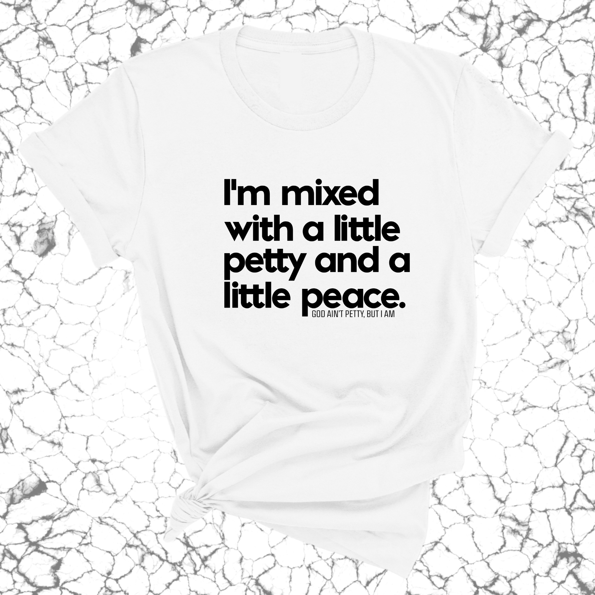 I'm mixed with a little petty and a little peace Unisex Tee-T-Shirt-The Original God Ain't Petty But I Am