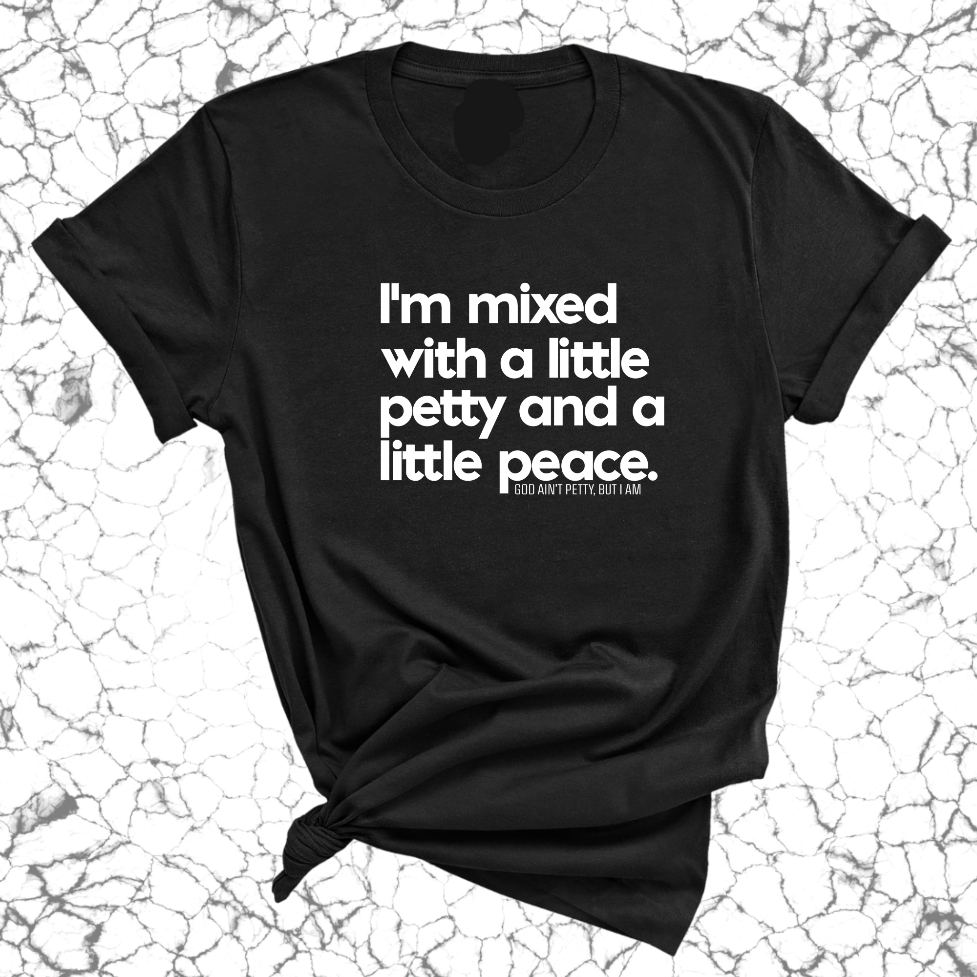 I'm mixed with a little petty and a little peace Unisex Tee-T-Shirt-The Original God Ain't Petty But I Am