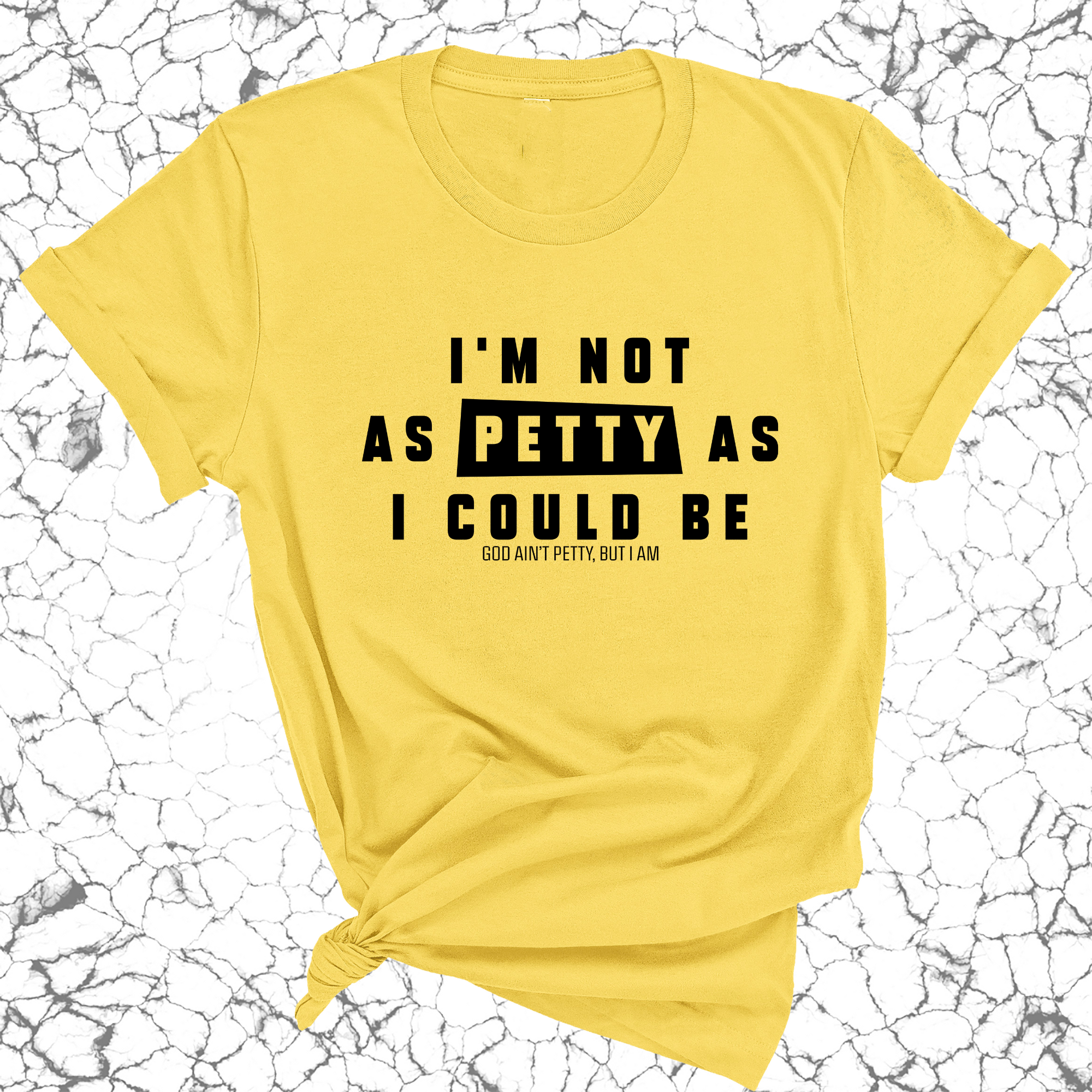 I'm not as petty as I could be Unisex Tee-T-Shirt-The Original God Ain't Petty But I Am