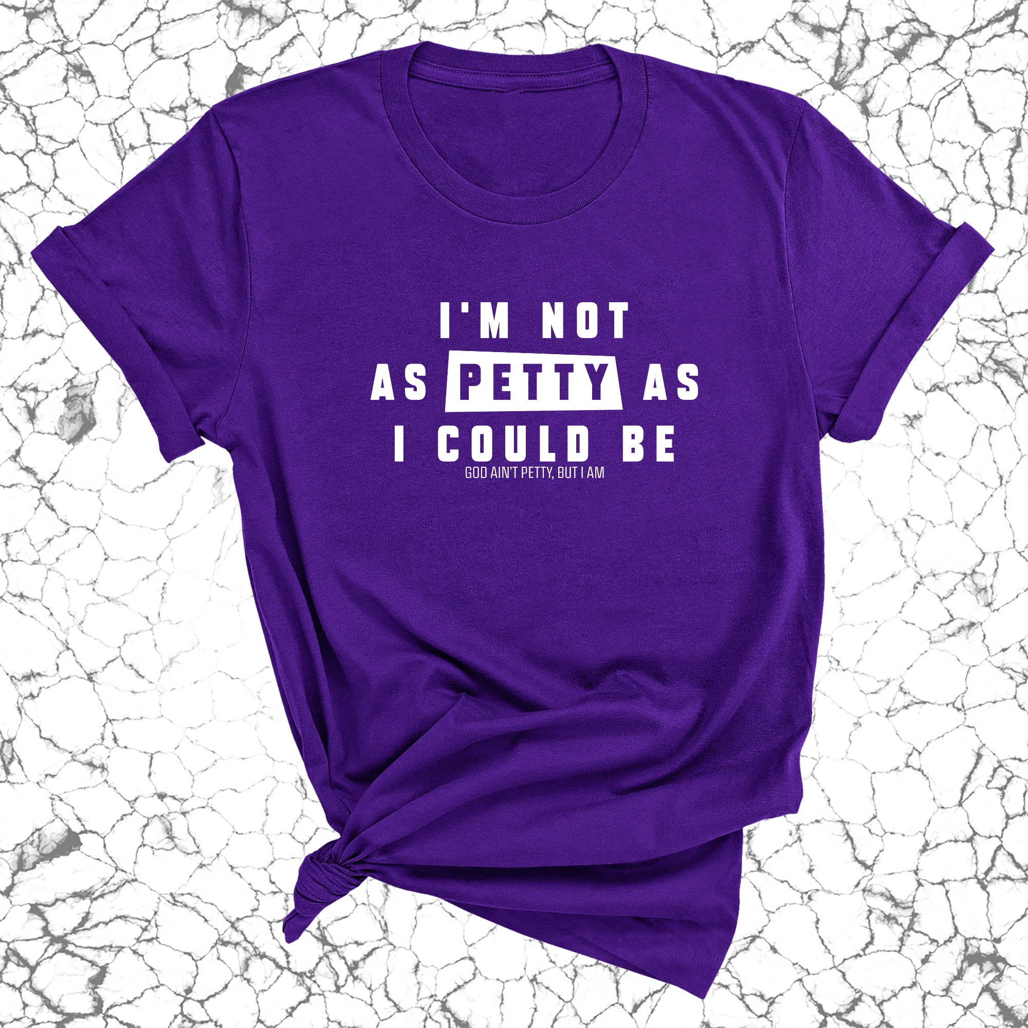 I'm not as petty as I could be Unisex Tee-T-Shirt-The Original God Ain't Petty But I Am