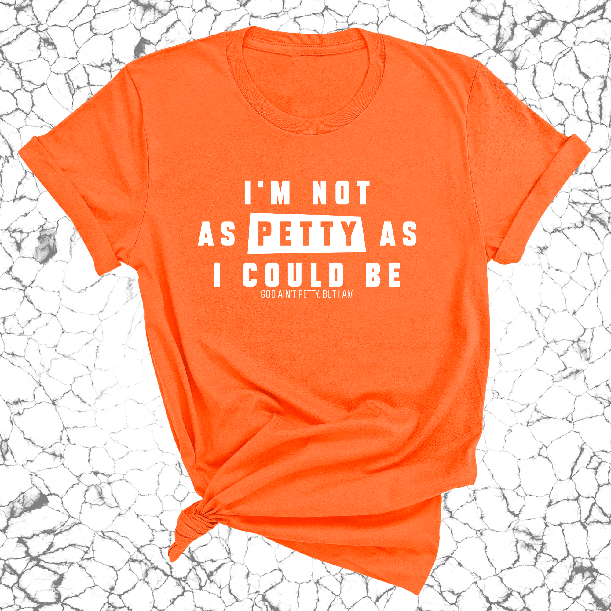 I'm not as petty as I could be Unisex Tee-T-Shirt-The Original God Ain't Petty But I Am