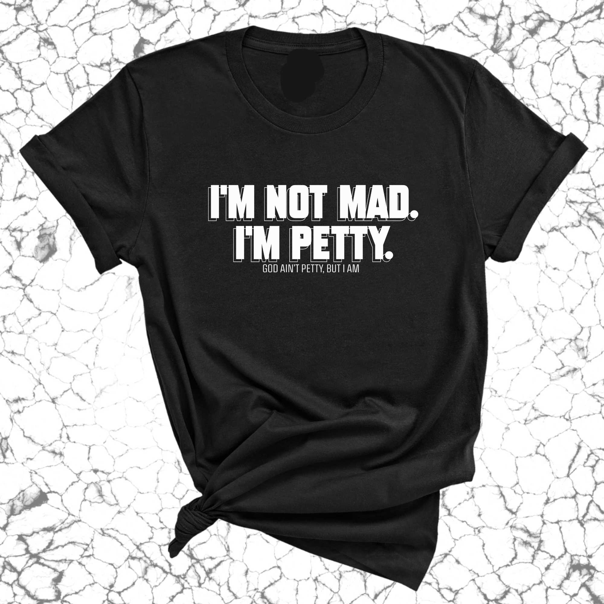 I'm not mad I'm petty Unisex Tee-T-Shirt-The Original God Ain't Petty But I Am