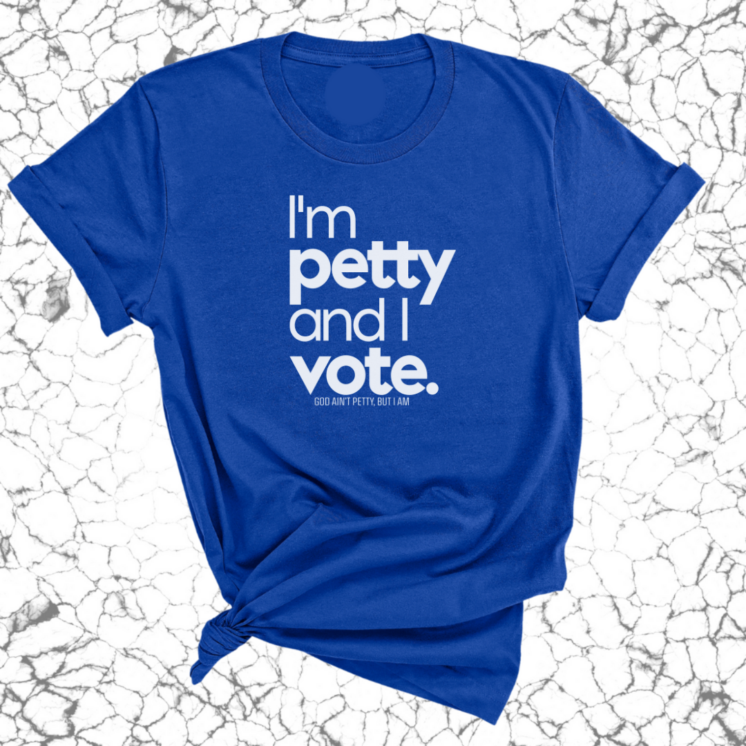 I'm petty and I vote Unisex Tee-T-Shirt-The Original God Ain't Petty But I Am