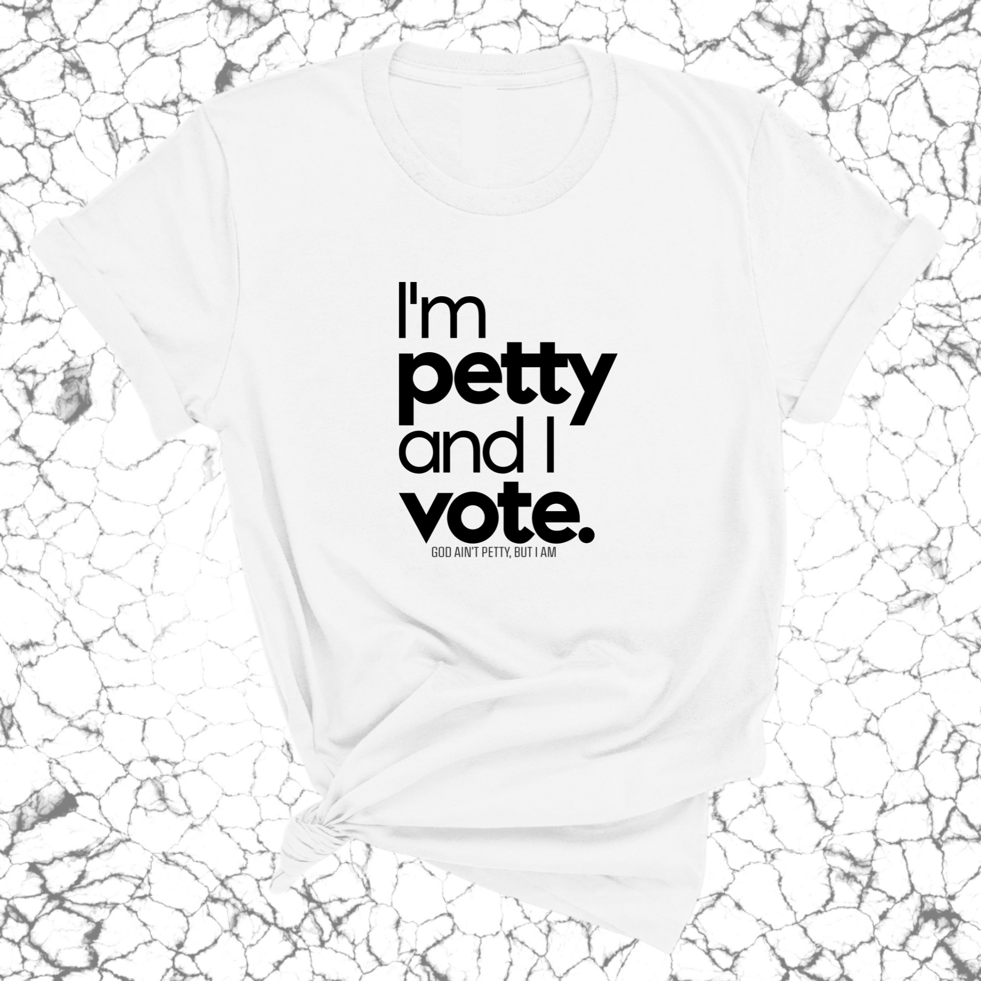 I'm petty and I vote Unisex Tee-T-Shirt-The Original God Ain't Petty But I Am