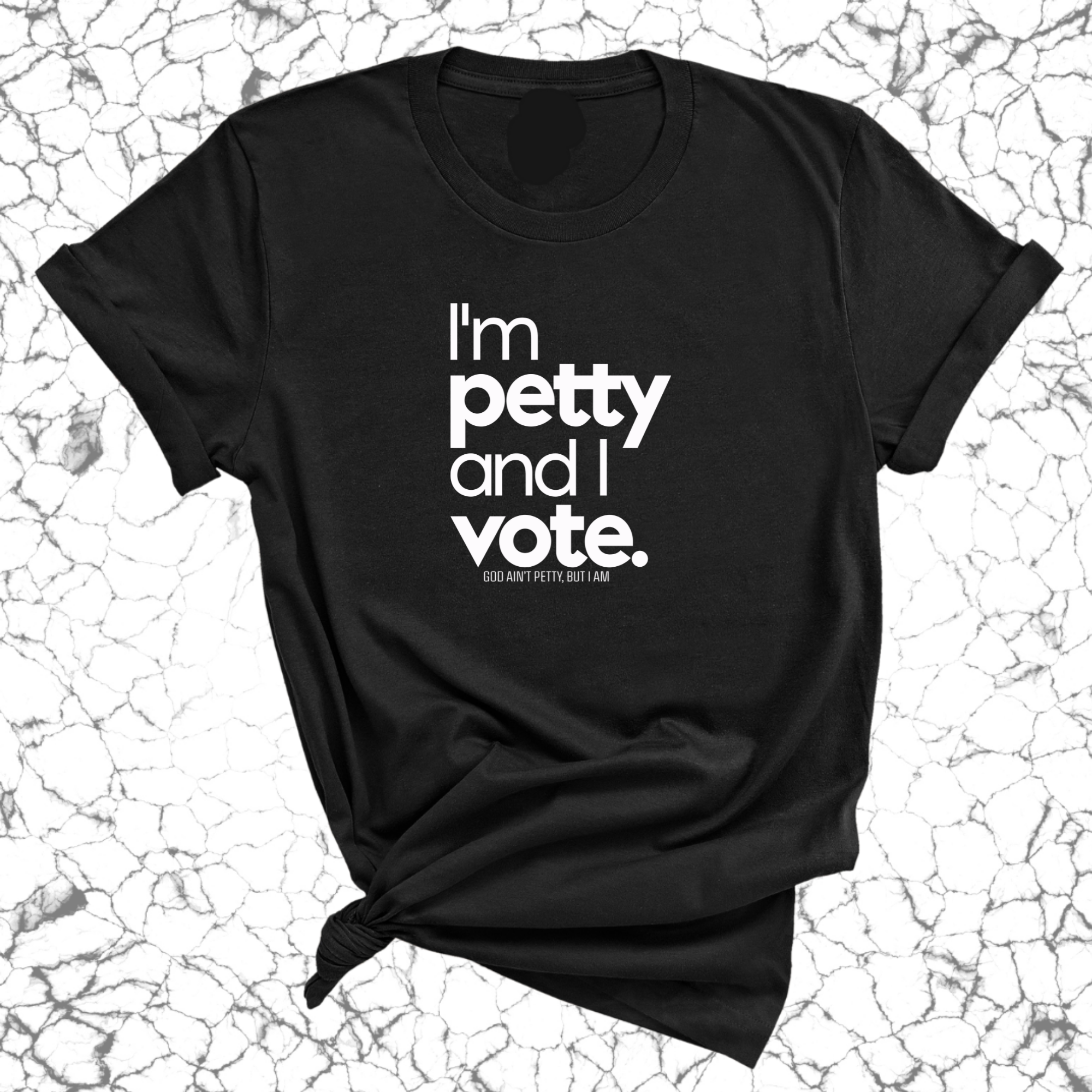 I'm petty and I vote Unisex Tee-T-Shirt-The Original God Ain't Petty But I Am