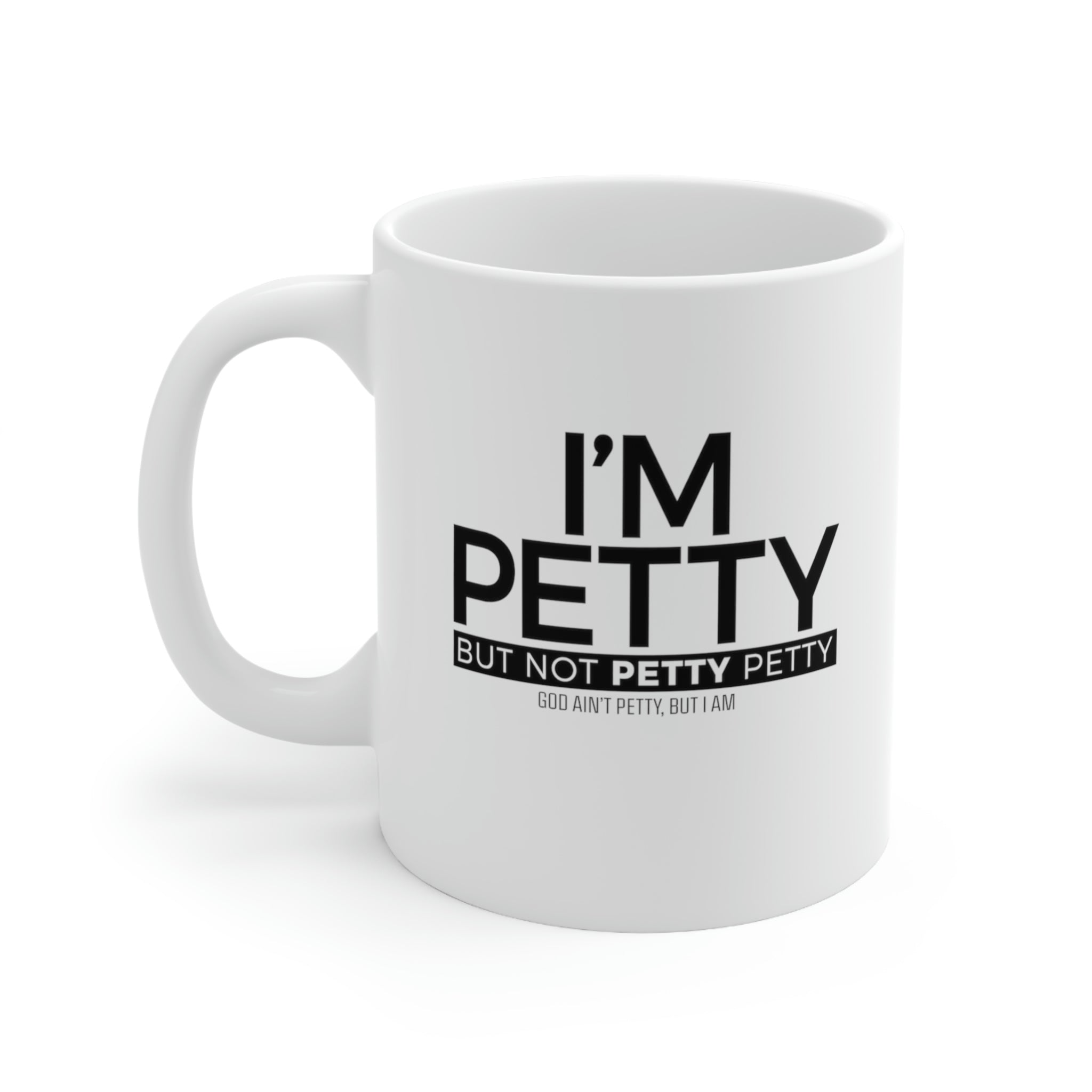 I'm petty but not petty petty Mug 11oz (White/Black)-Mug-The Original God Ain't Petty But I Am