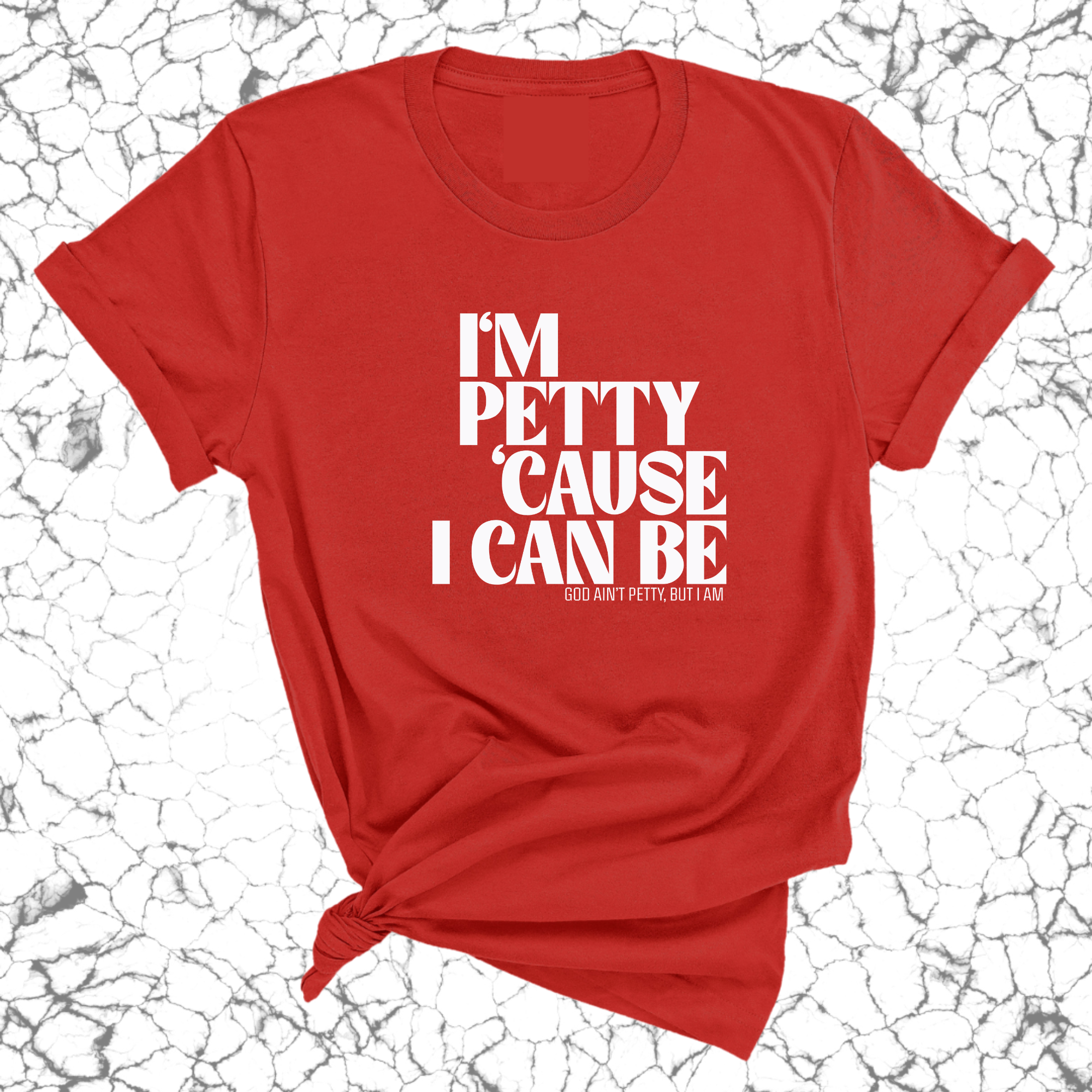 I'm petty cause I can be Unisex Tee-T-Shirt-The Original God Ain't Petty But I Am