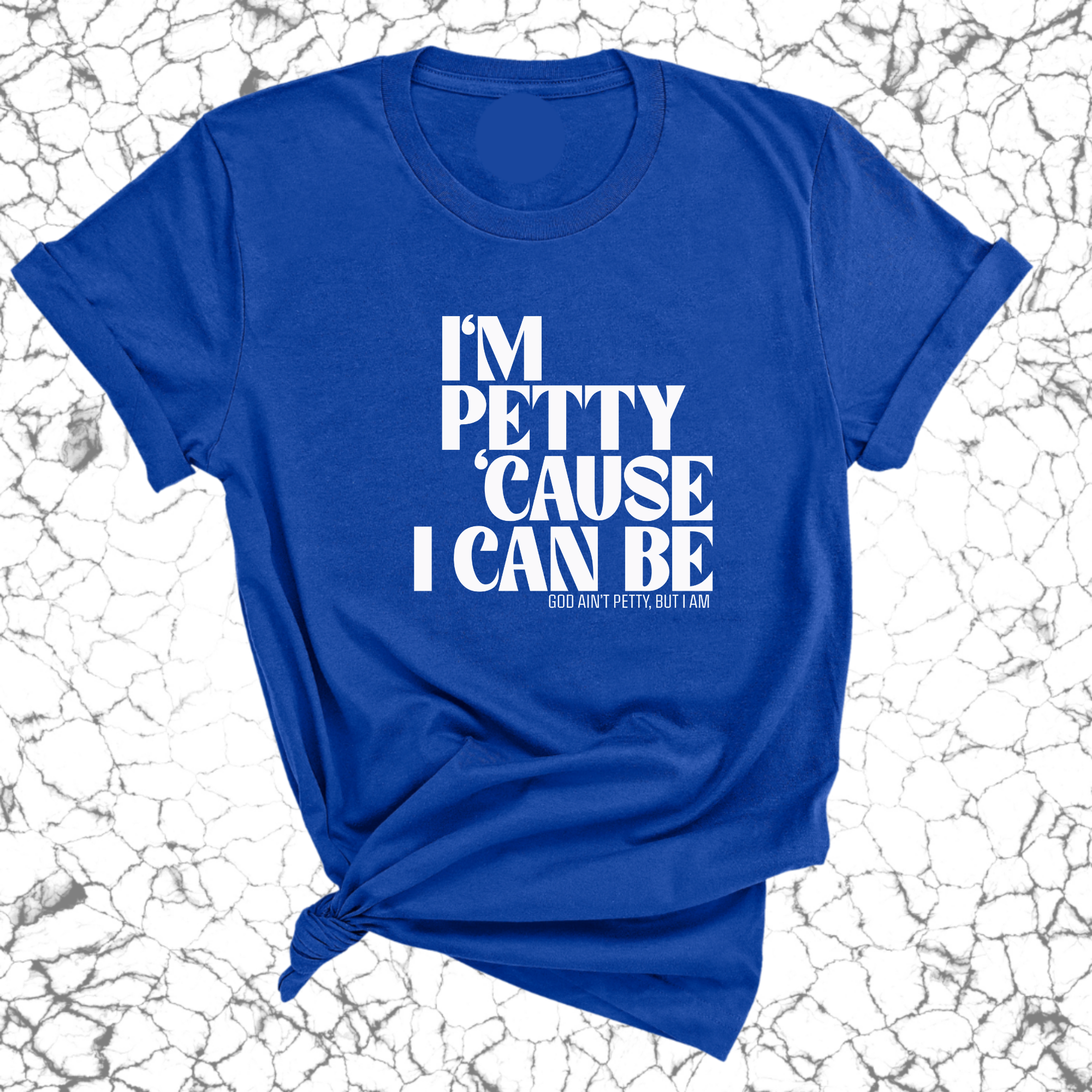 I'm petty cause I can be Unisex Tee-T-Shirt-The Original God Ain't Petty But I Am