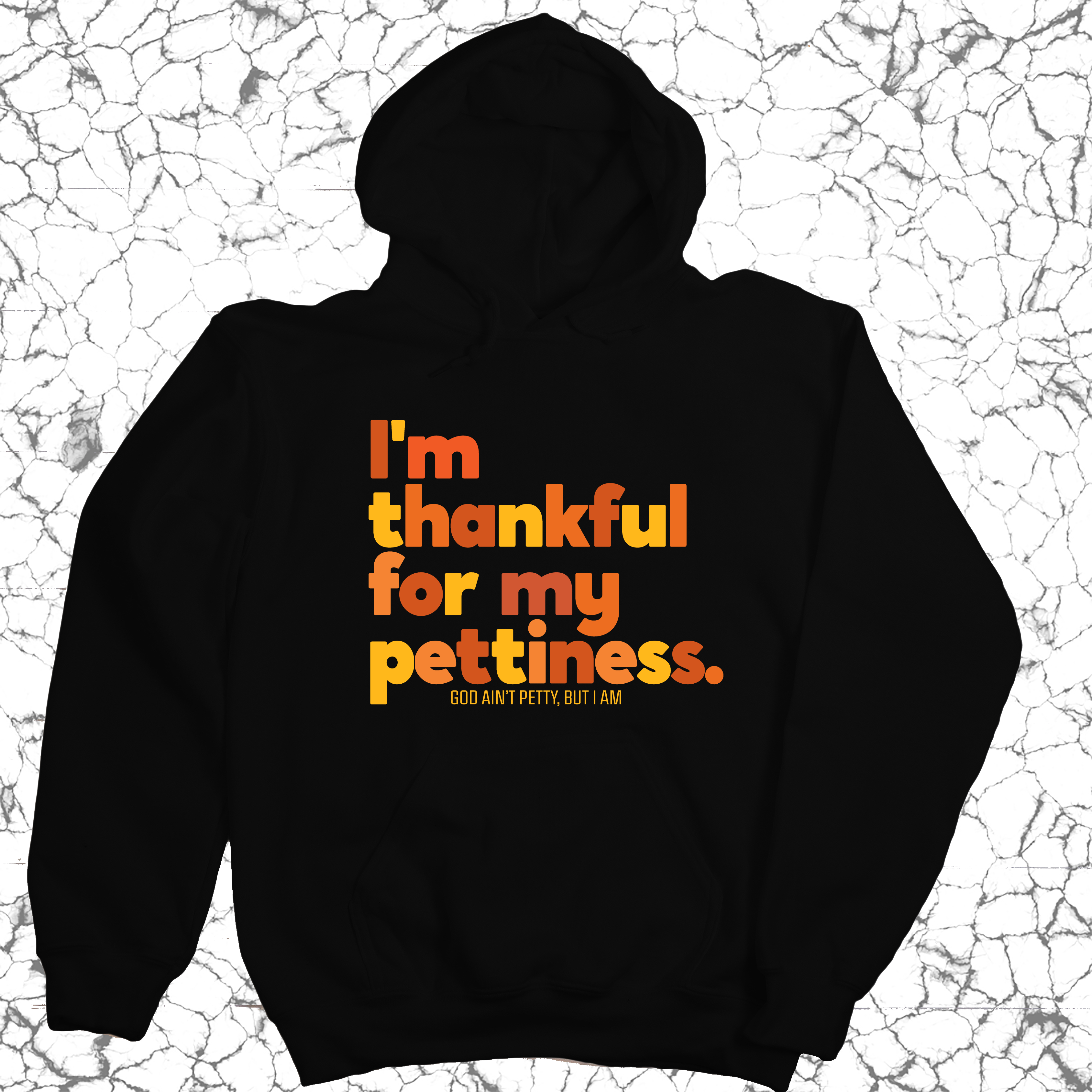 I'm thankful for my Pettiness Unisex Hoodie-Hoodie-The Original God Ain't Petty But I Am