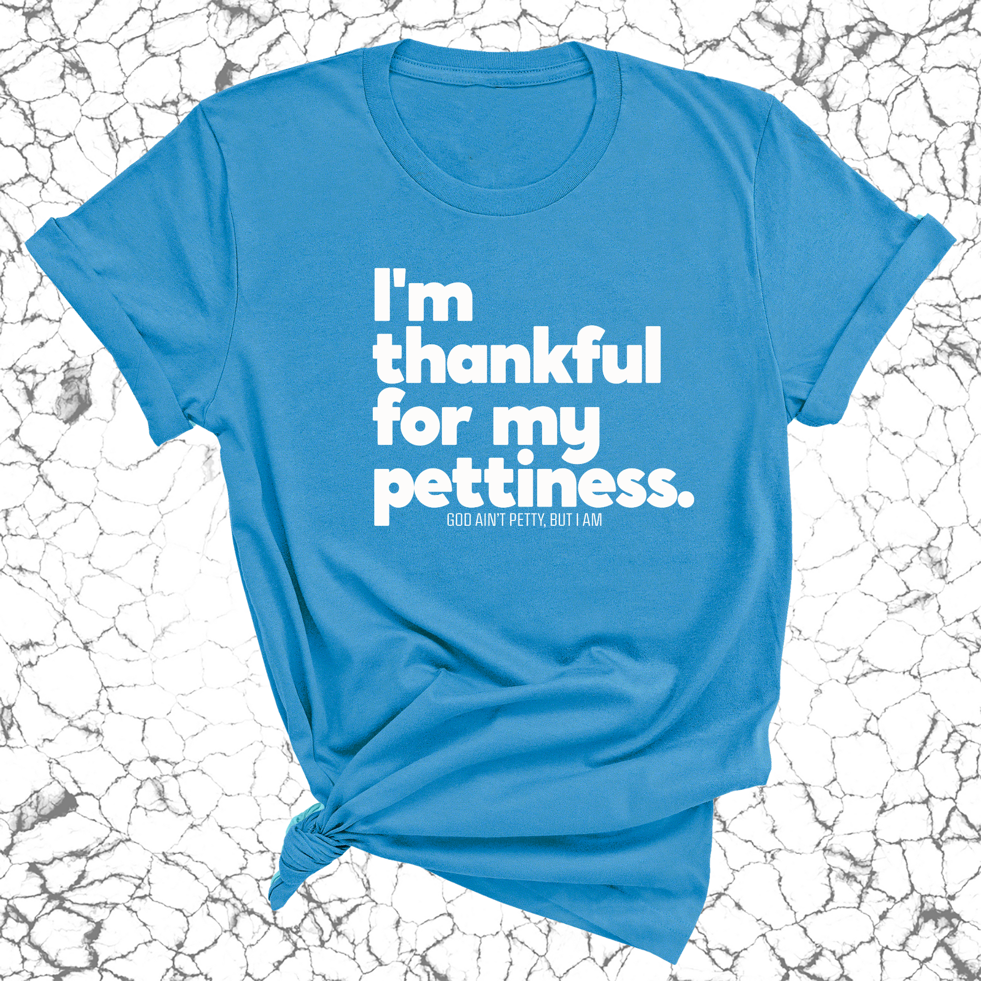 I'm thankful for my Pettiness Unisex Tee-T-Shirt-The Original God Ain't Petty But I Am