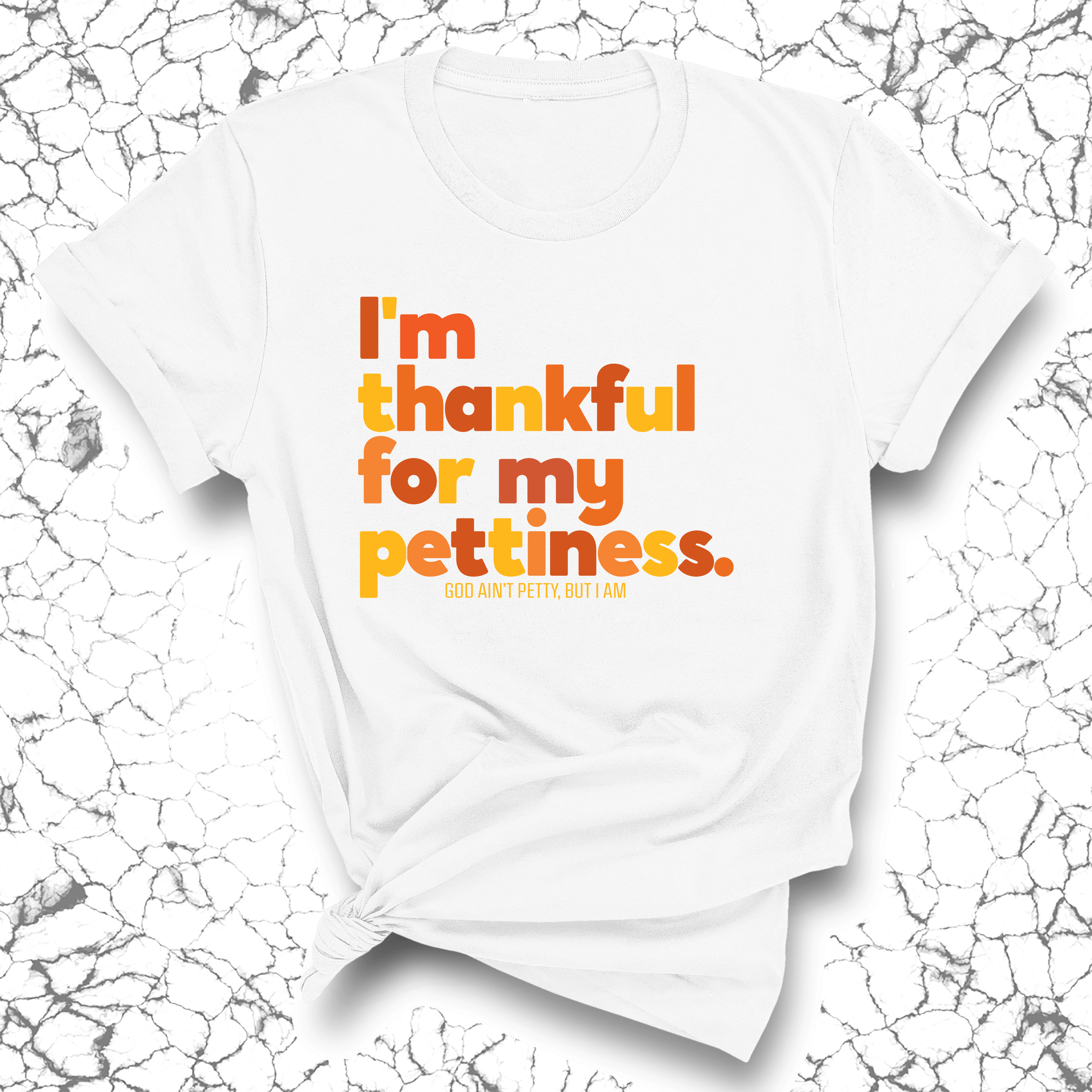 I'm thankful for my Pettiness Unisex Tee-T-Shirt-The Original God Ain't Petty But I Am