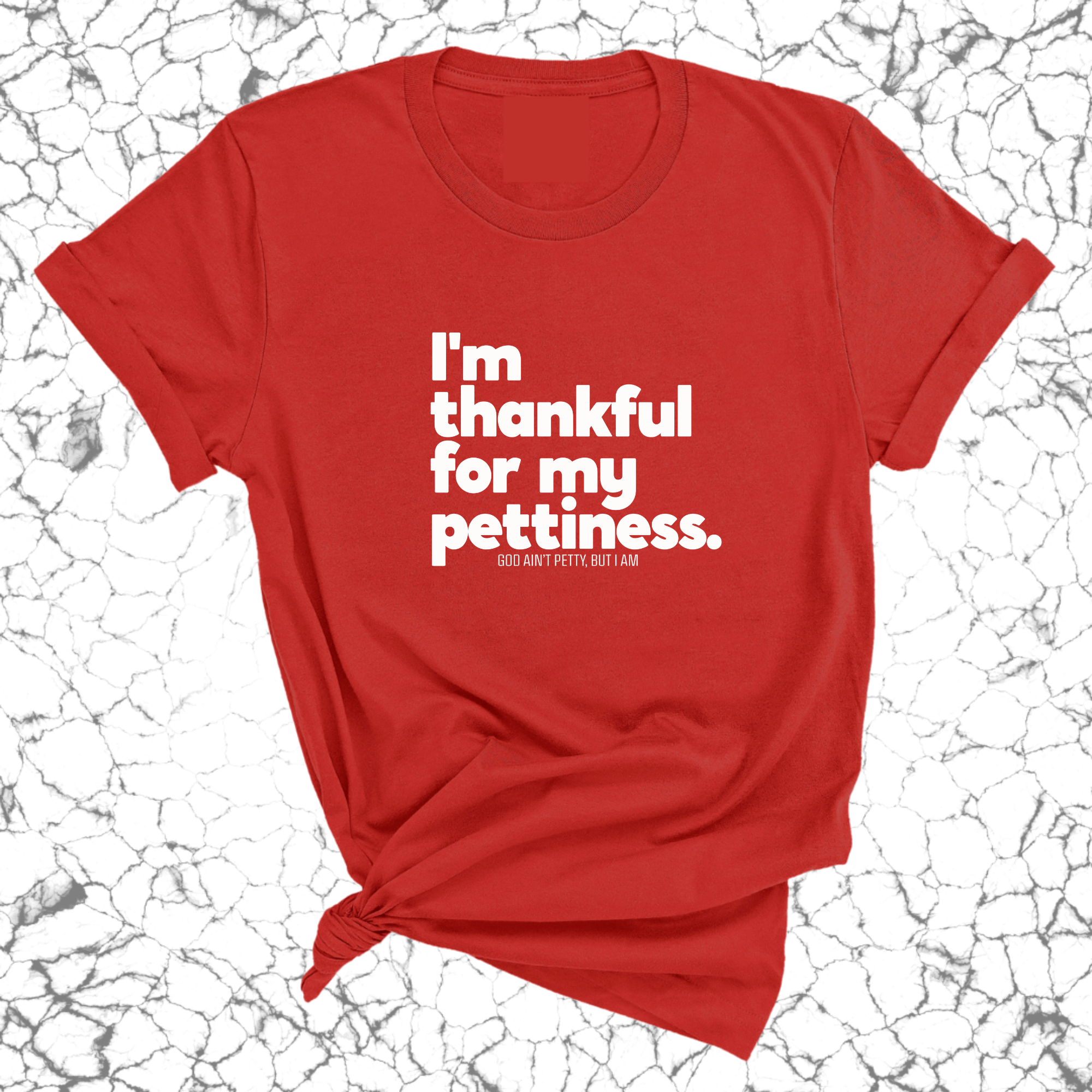 I'm thankful for my Pettiness Unisex Tee-T-Shirt-The Original God Ain't Petty But I Am