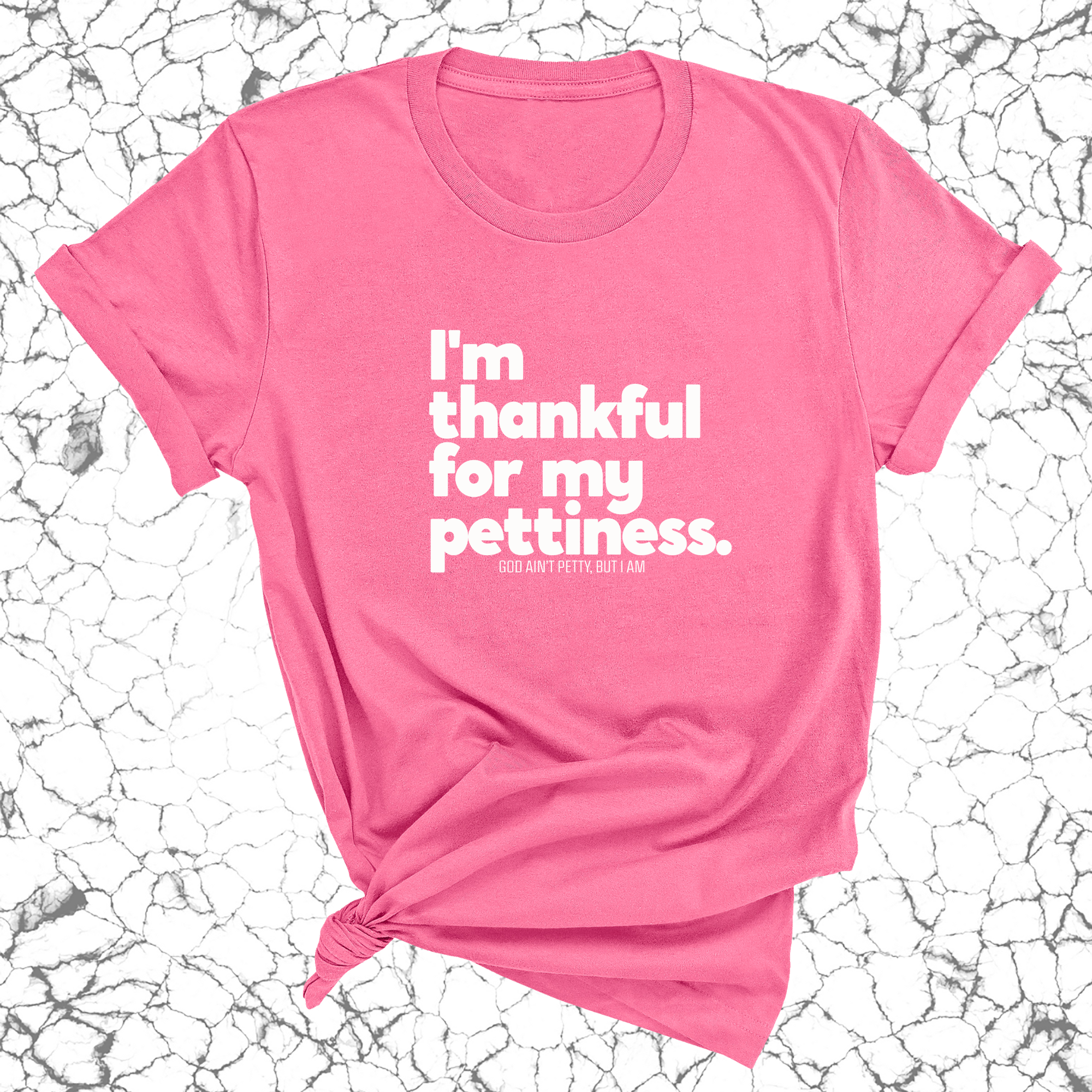 I'm thankful for my Pettiness Unisex Tee-T-Shirt-The Original God Ain't Petty But I Am