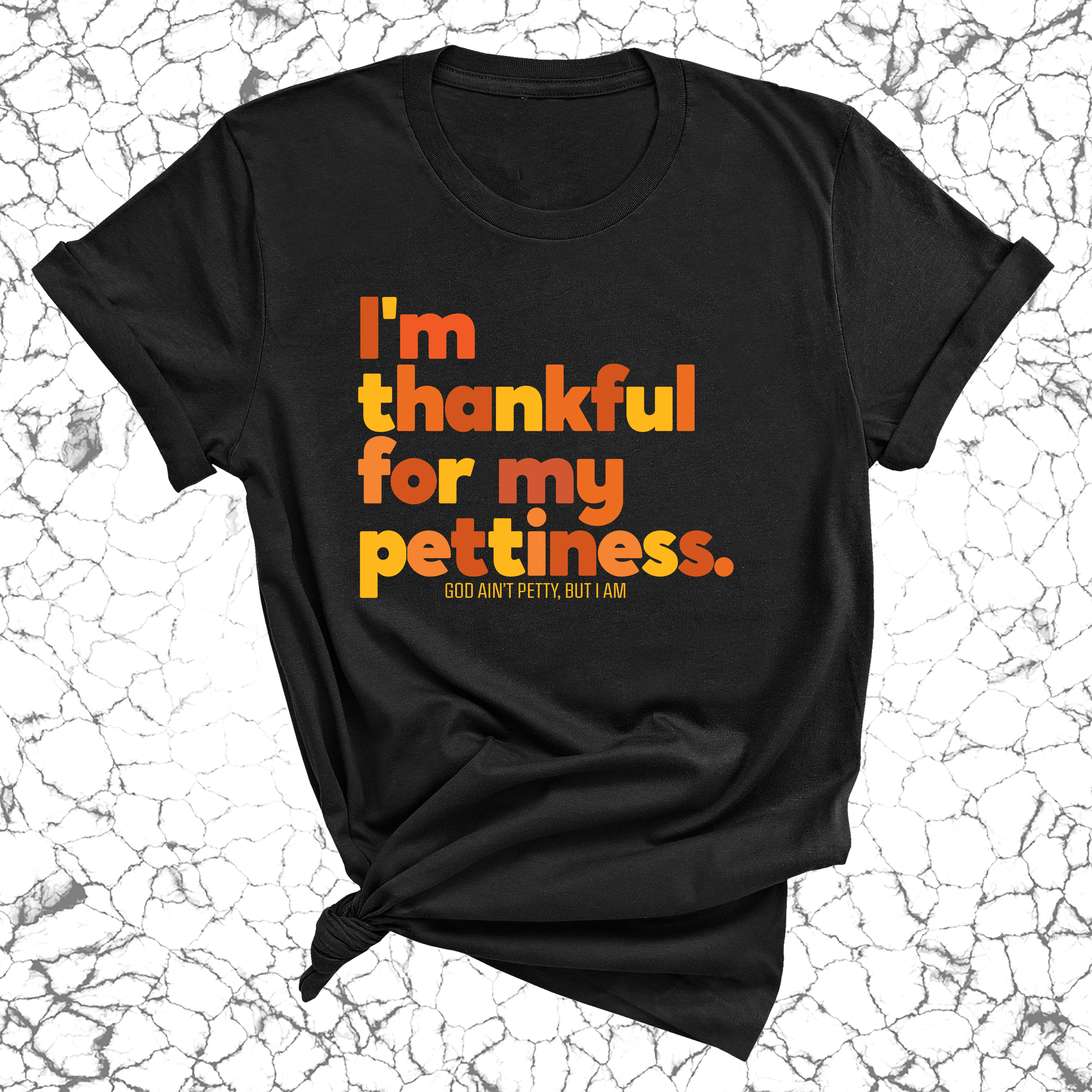 I'm thankful for my Pettiness Unisex Tee-T-Shirt-The Original God Ain't Petty But I Am