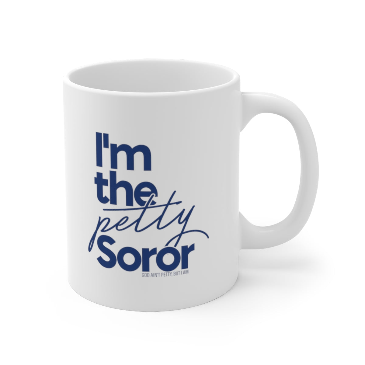 I'm the Petty Soror Mug 11oz (Blue)-Mug-The Original God Ain't Petty But I Am