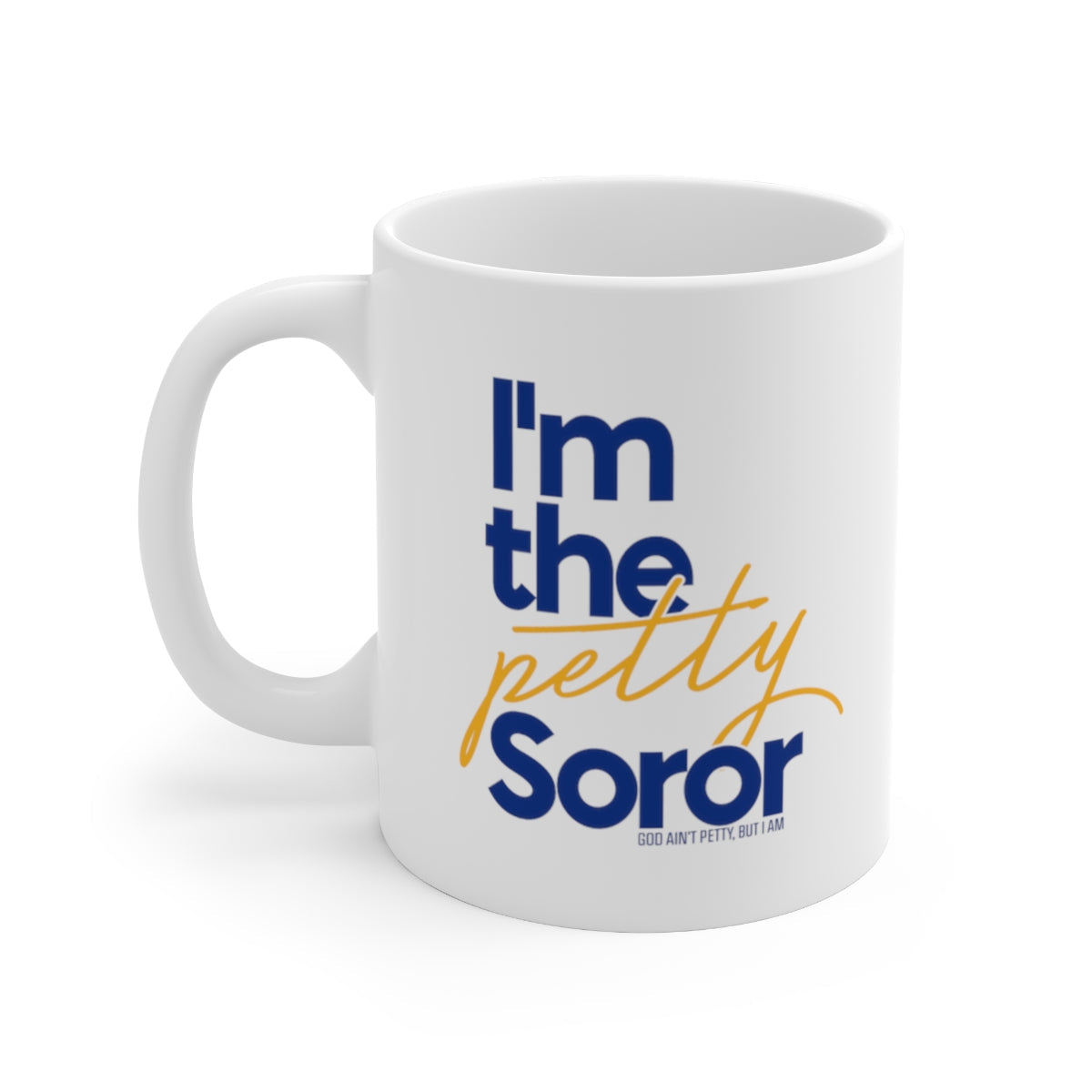 I'm the Petty Soror Mug 11oz (Blue/Yellow)-Mug-The Original God Ain't Petty But I Am