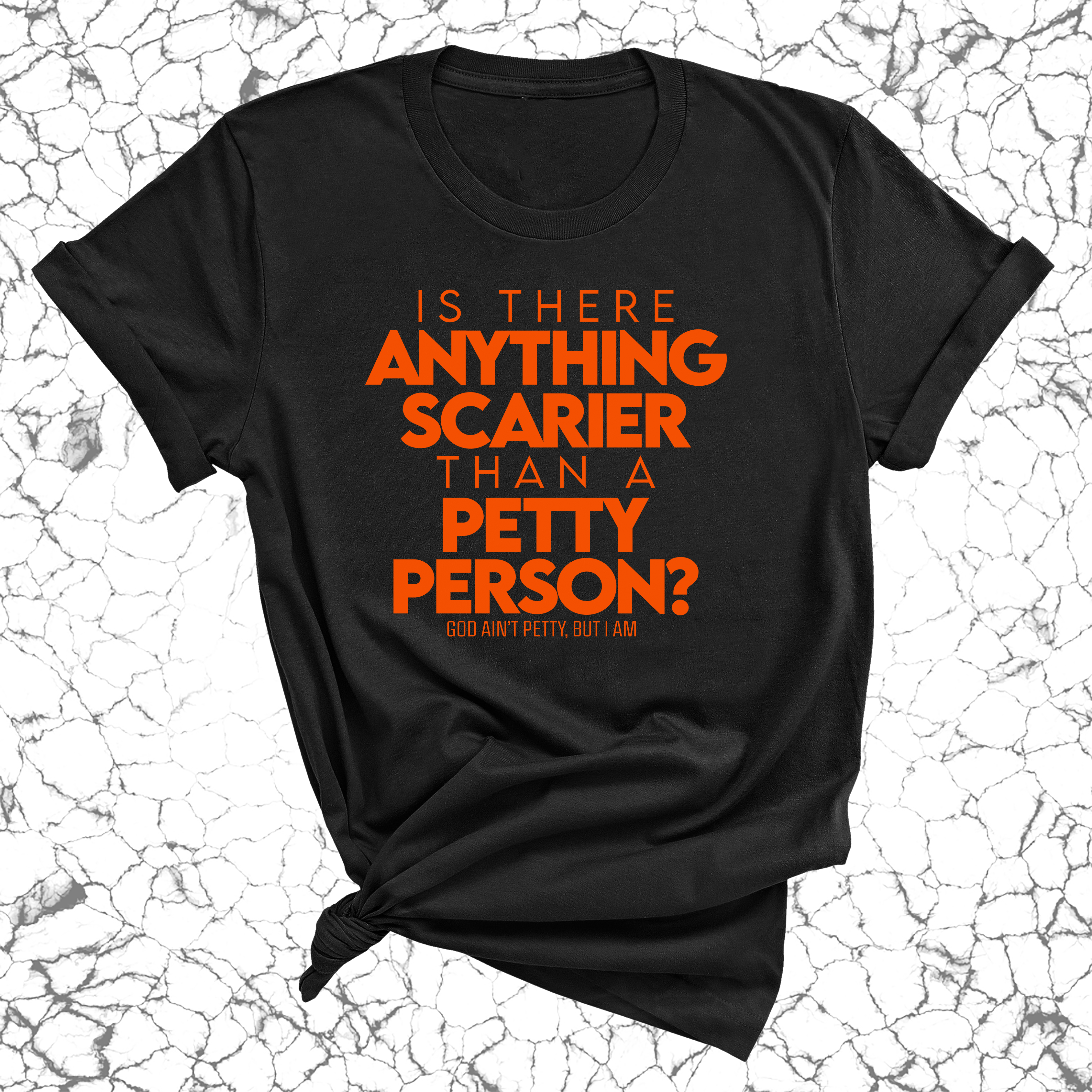 Is there anything scarier than a Petty Person Unisex Tee-T-Shirt-The Original God Ain't Petty But I Am