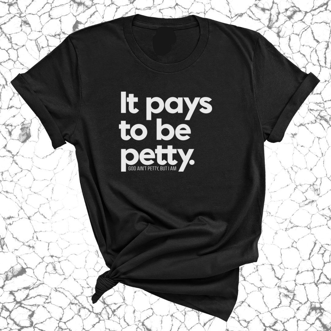 It Pays to be Petty Unisex Tee-T-Shirt-The Original God Ain't Petty But I Am