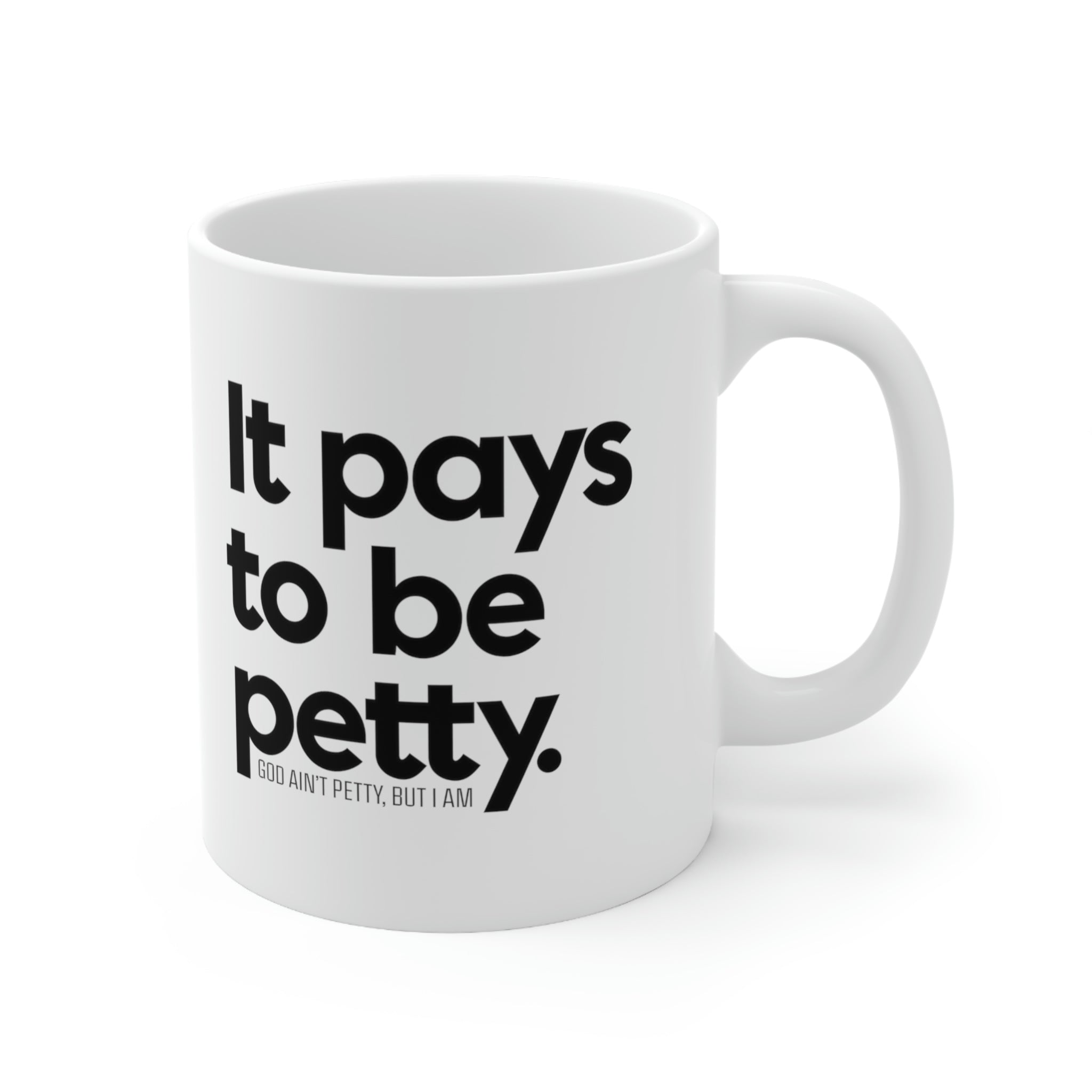 It pays to be petty Mug 11oz (White/Black)-Mug-The Original God Ain't Petty But I Am