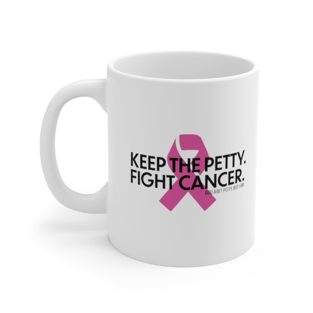 Keep the Petty Fight Cancer Mug 11oz (White/Black)-Mug-The Original God Ain't Petty But I Am