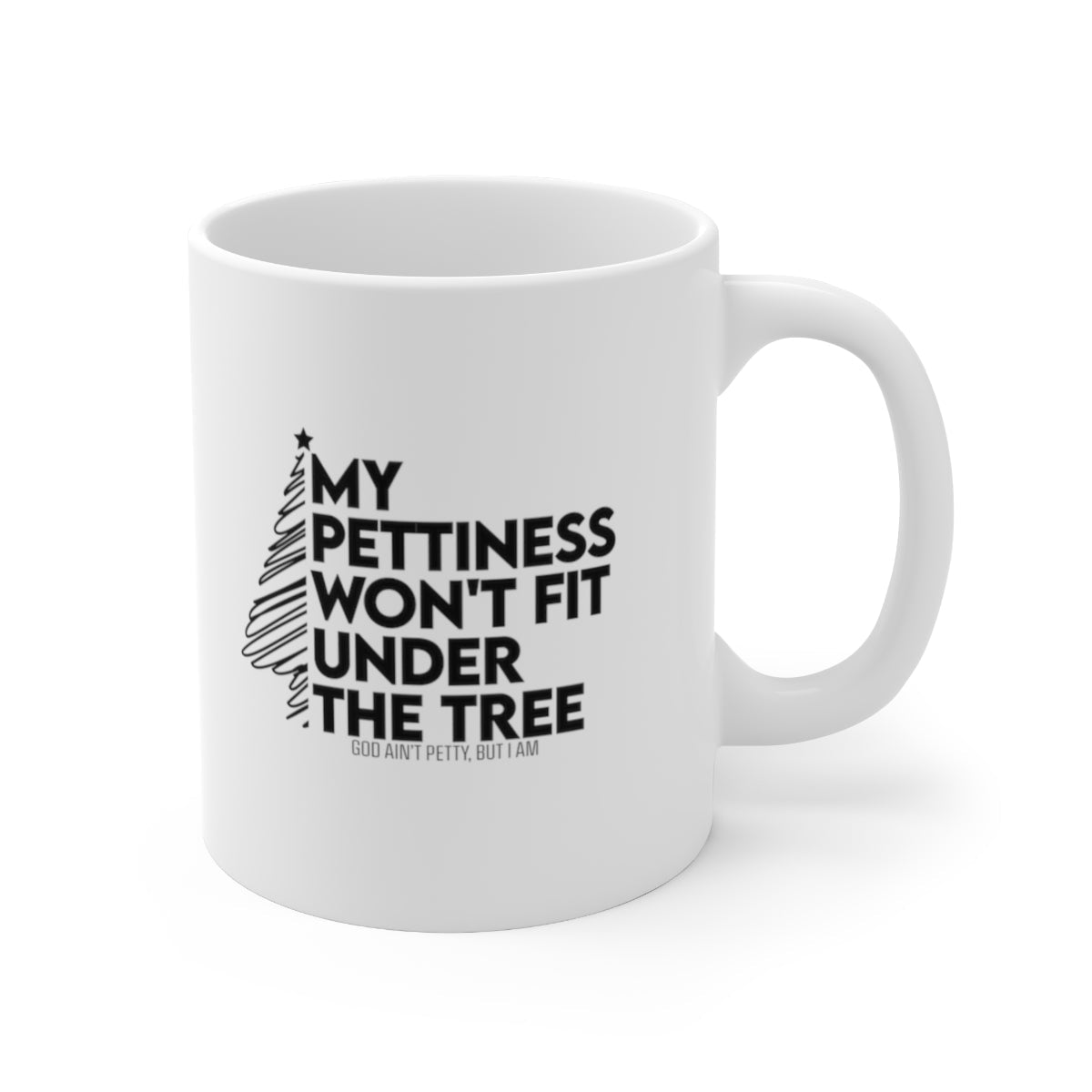 My Pettiness Won't Fit under the Tree Mug 11oz (White/Black)-Mug-The Original God Ain't Petty But I Am